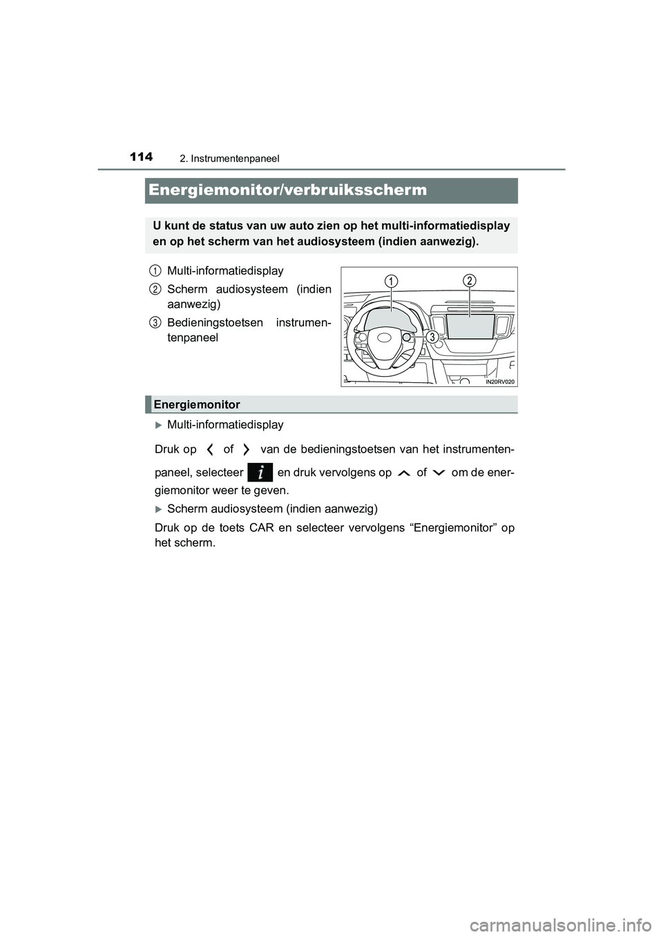 TOYOTA RAV4 HYBRID 2017 Instructieboekje (in Dutch) 1142. Instrumentenpaneel
RAV4-HV_OM_OM42B04E_(EE)
Energiemonitor/verbruiksscherm
Multi-informatiedisplay
Scherm audiosysteem (indien
aanwezig)
Bedieningstoetsen instrumen-
tenpaneel
Multi-inform TOYOTA RAV4 HYBRID 2017 Instructieboekje (in Dutch) 1142. Instrumentenpaneel
RAV4-HV_OM_OM42B04E_(EE)
Energiemonitor/verbruiksscherm
Multi-informatiedisplay
Scherm audiosysteem (indien
aanwezig)
Bedieningstoetsen instrumen-
tenpaneel
Multi-inform