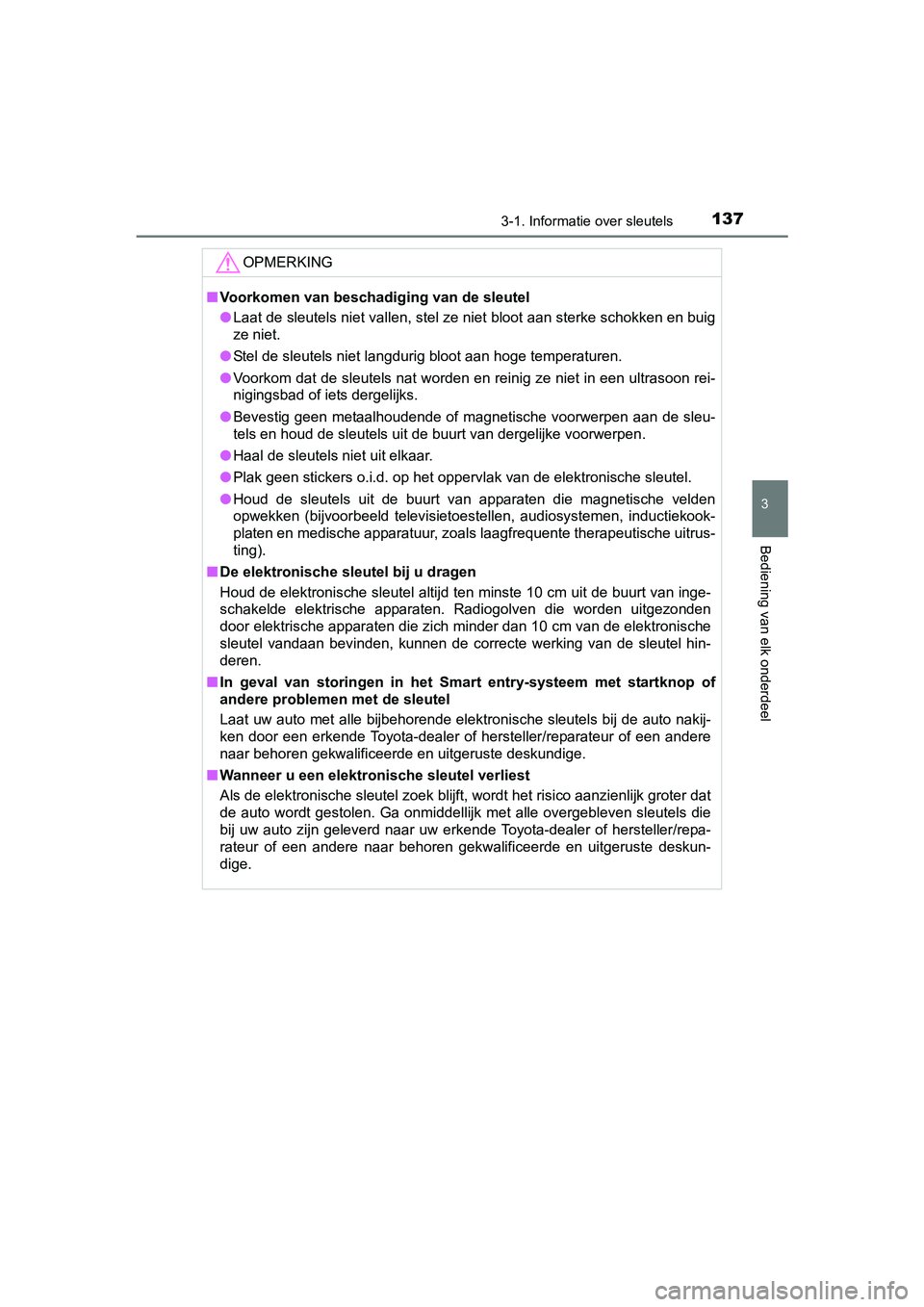 TOYOTA RAV4 HYBRID 2017 Instructieboekje (in Dutch) 1373-1. Informatie over sleutels
3
Bediening van elk onderdeel
RAV4-HV_OM_OM42B04E_(EE)
OPMERKING
■Voorkomen van beschadiging van de sleutel
● Laat de sleutels niet vallen, stel ze niet bloot aan TOYOTA RAV4 HYBRID 2017 Instructieboekje (in Dutch) 1373-1. Informatie over sleutels
3
Bediening van elk onderdeel
RAV4-HV_OM_OM42B04E_(EE)
OPMERKING
■Voorkomen van beschadiging van de sleutel
● Laat de sleutels niet vallen, stel ze niet bloot aan