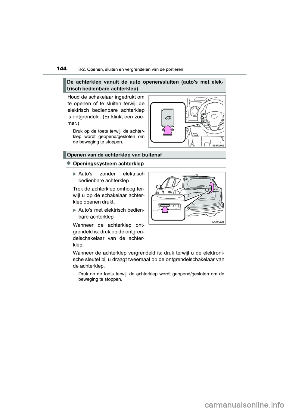 TOYOTA RAV4 HYBRID 2017 Instructieboekje (in Dutch) 1443-2. Openen, sluiten en vergrendelen van de portieren
RAV4-HV_OM_OM42B04E_(EE)
Houd de schakelaar ingedrukt om
te openen of te sluiten terwijl de
elektrisch bedienbare achterklep
is ontgren TOYOTA RAV4 HYBRID 2017 Instructieboekje (in Dutch) 1443-2. Openen, sluiten en vergrendelen van de portieren
RAV4-HV_OM_OM42B04E_(EE)
Houd de schakelaar ingedrukt om
te openen of te sluiten terwijl de
elektrisch bedienbare achterklep
is ontgren