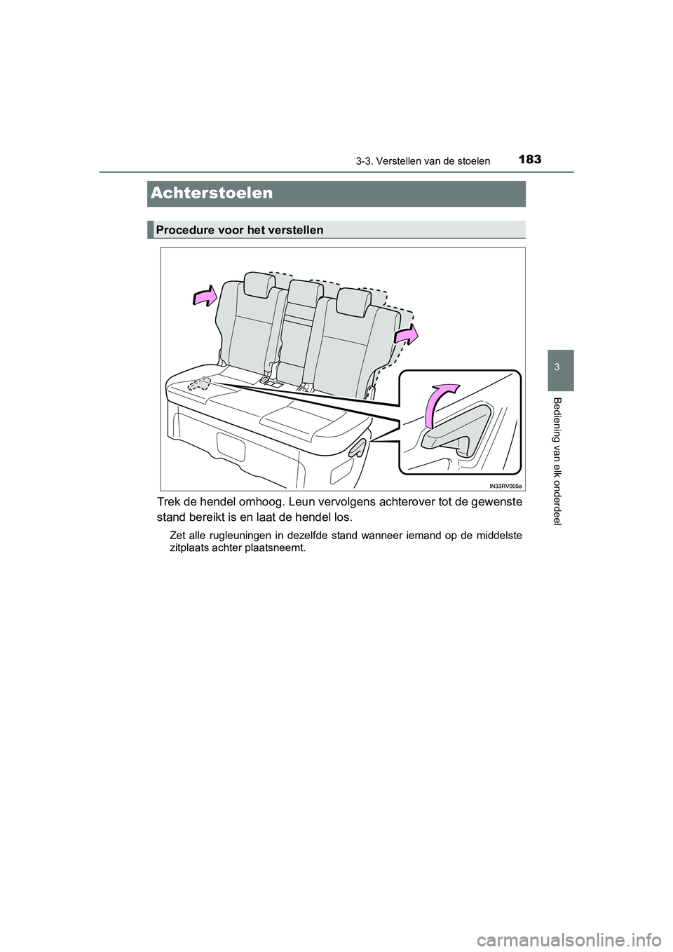 TOYOTA RAV4 HYBRID 2017  Instructieboekje (in Dutch) 183
3
3-3. Verstellen van de stoelen
Bediening van elk onderdeel
RAV4-HV_OM_OM42B04E_(EE)
Achterstoelen
Trek de hendel omhoog. Leun vervolgens achterover tot de gewens te
stand bereikt is en laat de h