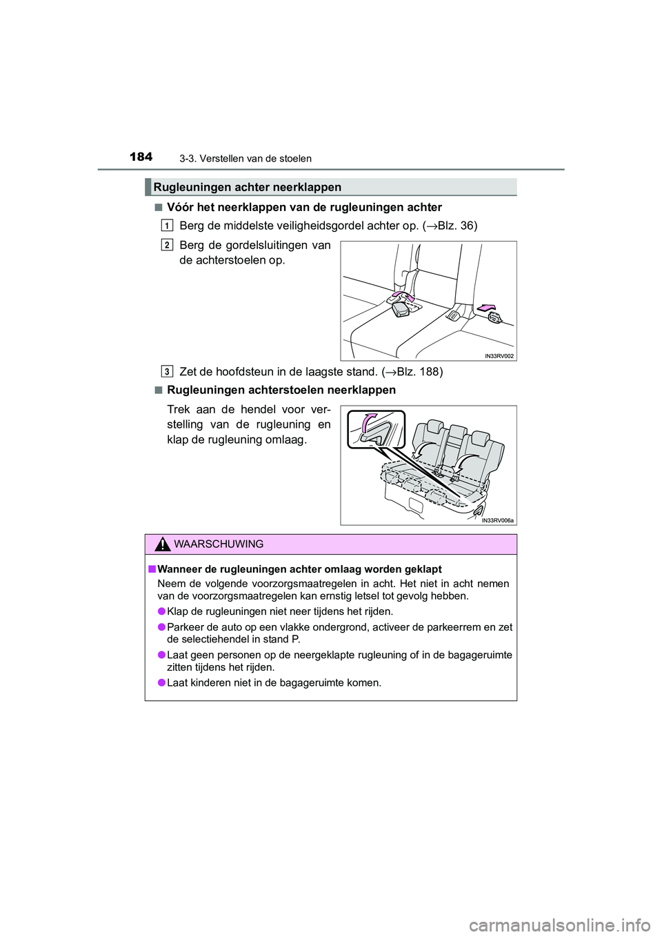 TOYOTA RAV4 HYBRID 2017  Instructieboekje (in Dutch) 1843-3. Verstellen van de stoelen
RAV4-HV_OM_OM42B04E_(EE)■
Vóór het neerklappen van de rugleuningen achter
Berg de middelste veilig heidsgordel achter op. (→Blz. 36)
Berg  de  gordelsluitingen 