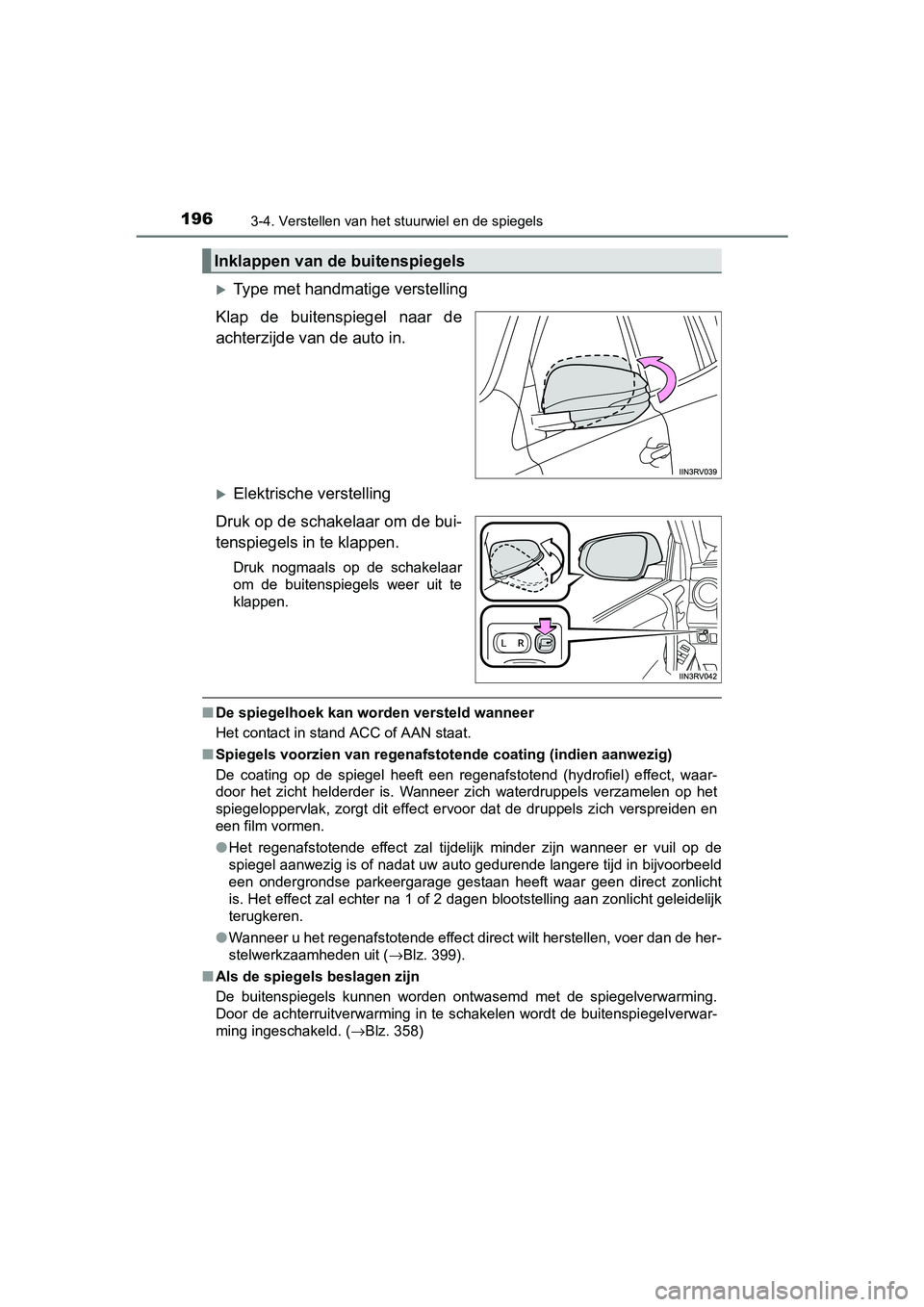 TOYOTA RAV4 HYBRID 2017 Instructieboekje (in Dutch) 1963-4. Verstellen van het stuurwiel en de spiegels
RAV4-HV_OM_OM42B04E_(EE)
Type met handmatige verstelling
Klap de buitenspiegel naar de
achterzijde va n de auto in.
Elektrische verstelli TOYOTA RAV4 HYBRID 2017 Instructieboekje (in Dutch) 1963-4. Verstellen van het stuurwiel en de spiegels
RAV4-HV_OM_OM42B04E_(EE)
Type met handmatige verstelling
Klap de buitenspiegel naar de
achterzijde va n de auto in.
Elektrische verstelli