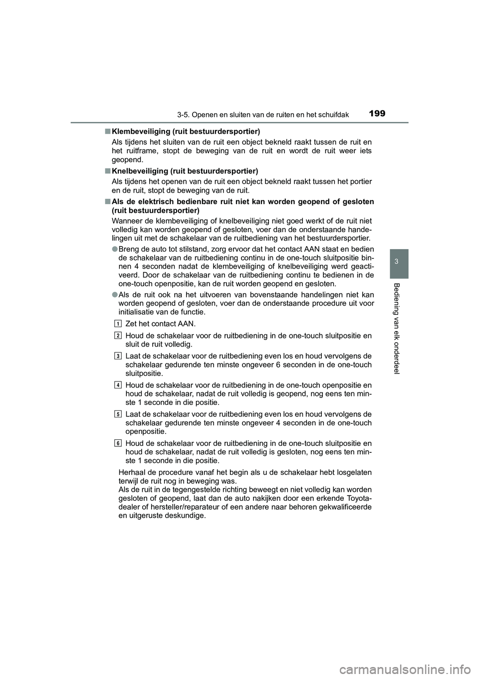 TOYOTA RAV4 HYBRID 2017 Instructieboekje (in Dutch) 1993-5. Openen en sluiten van de ruiten en het schuifdak
3
Bediening van elk onderdeel
RAV4-HV_OM_OM42B04E_(EE)■
Klembeveiliging (ruit bestuurdersportier)
Als tijdens het sluiten van de ruit TOYOTA RAV4 HYBRID 2017 Instructieboekje (in Dutch) 1993-5. Openen en sluiten van de ruiten en het schuifdak
3
Bediening van elk onderdeel
RAV4-HV_OM_OM42B04E_(EE)■
Klembeveiliging (ruit bestuurdersportier)
Als tijdens het sluiten van de ruit