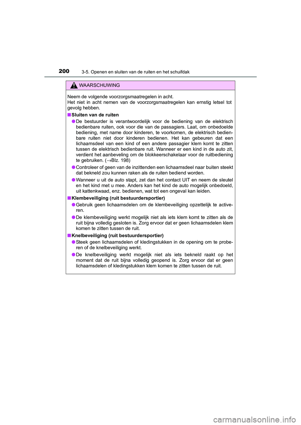 TOYOTA RAV4 HYBRID 2017 Instructieboekje (in Dutch) 2003-5. Openen en sluiten van de ruiten en het schuifdak
RAV4-HV_OM_OM42B04E_(EE)
WAARSCHUWING
Neem de volgende voorzorgsmaatregelen in acht.
Het niet in acht nemen van de voorzorgsmaatregelen TOYOTA RAV4 HYBRID 2017 Instructieboekje (in Dutch) 2003-5. Openen en sluiten van de ruiten en het schuifdak
RAV4-HV_OM_OM42B04E_(EE)
WAARSCHUWING
Neem de volgende voorzorgsmaatregelen in acht.
Het niet in acht nemen van de voorzorgsmaatregelen