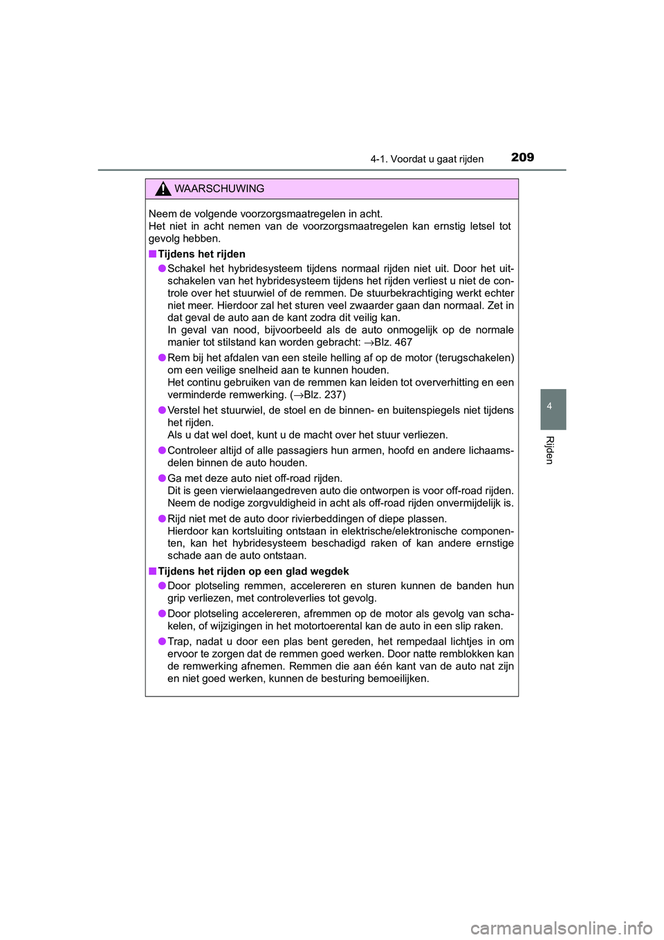 TOYOTA RAV4 HYBRID 2017 Instructieboekje (in Dutch) 2094-1. Voordat u gaat rijden
4
Rijden
RAV4-HV_OM_OM42B04E_(EE)
WAARSCHUWING
Neem de volgende voorzorgsmaatregelen in acht.
Het niet in acht nemen van de voorzorgsmaatregelen kan ernstig let TOYOTA RAV4 HYBRID 2017 Instructieboekje (in Dutch) 2094-1. Voordat u gaat rijden
4
Rijden
RAV4-HV_OM_OM42B04E_(EE)
WAARSCHUWING
Neem de volgende voorzorgsmaatregelen in acht.
Het niet in acht nemen van de voorzorgsmaatregelen kan ernstig let