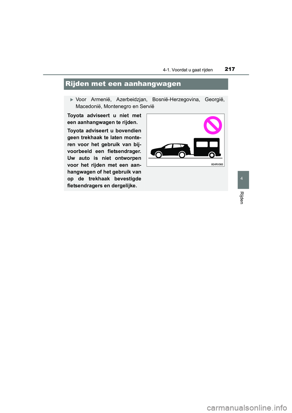 TOYOTA RAV4 HYBRID 2017  Instructieboekje (in Dutch) 217
4
4-1. Voordat u gaat rijden
Rijden
RAV4-HV_OM_OM42B04E_(EE)
Rijden met een aanhangwagen
Voor  Armenië,  Azerbeidzjan,  Bosnië-Herzegovina,  Georgië,
Macedonië, Montenegro en Servië
Toyota