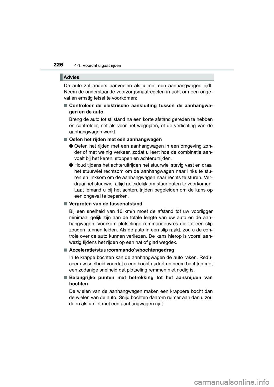 TOYOTA RAV4 HYBRID 2017 Instructieboekje (in Dutch) 2264-1. Voordat u gaat rijden
RAV4-HV_OM_OM42B04E_(EE)
De auto zal anders aanvoelen als u met een aanhangwagen rijdt.
Neem de onderstaande voorzorgsmaatregelen in acht om een onge-
v TOYOTA RAV4 HYBRID 2017 Instructieboekje (in Dutch) 2264-1. Voordat u gaat rijden
RAV4-HV_OM_OM42B04E_(EE)
De auto zal anders aanvoelen als u met een aanhangwagen rijdt.
Neem de onderstaande voorzorgsmaatregelen in acht om een onge-
v