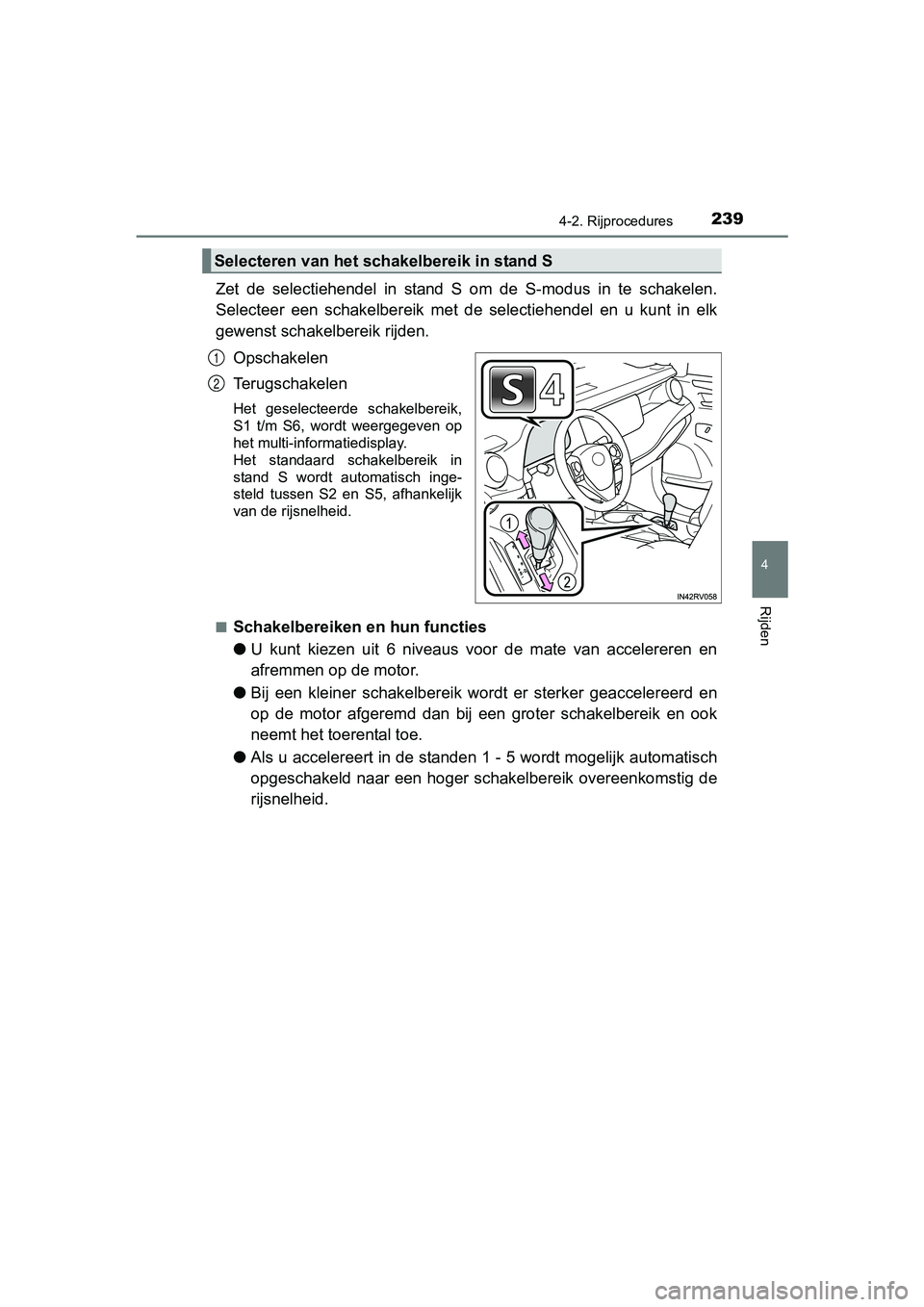 TOYOTA RAV4 HYBRID 2017 Instructieboekje (in Dutch) 2394-2. Rijprocedures
4
Rijden
RAV4-HV_OM_OM42B04E_(EE)
Zet de selectiehendel in stand S om de S-modus in te schakelen.
Selecteer een schakelbereik met de selectiehendel en u kunt TOYOTA RAV4 HYBRID 2017 Instructieboekje (in Dutch) 2394-2. Rijprocedures
4
Rijden
RAV4-HV_OM_OM42B04E_(EE)
Zet de selectiehendel in stand S om de S-modus in te schakelen.
Selecteer een schakelbereik met de selectiehendel en u kunt