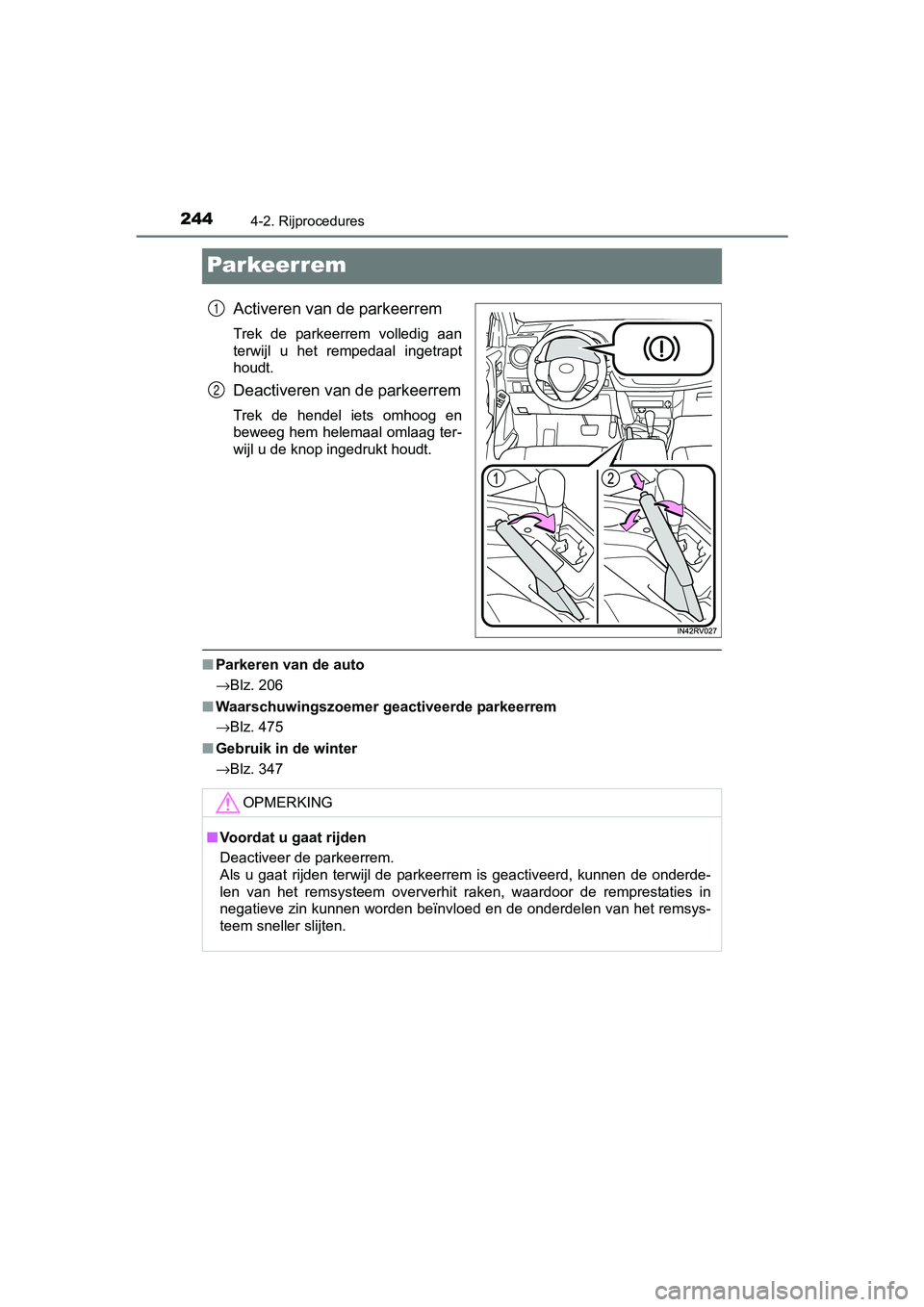 TOYOTA RAV4 HYBRID 2017 Instructieboekje (in Dutch) 2444-2. Rijprocedures
RAV4-HV_OM_OM42B04E_(EE)
Par keer rem
Activeren van de parkeerrem
Trek de parkeerrem volledig aan
terwijl u het rempedaal ingetrapt
houdt.
Deactiveren van de parkeerrem
T TOYOTA RAV4 HYBRID 2017 Instructieboekje (in Dutch) 2444-2. Rijprocedures
RAV4-HV_OM_OM42B04E_(EE)
Par keer rem
Activeren van de parkeerrem
Trek de parkeerrem volledig aan
terwijl u het rempedaal ingetrapt
houdt.
Deactiveren van de parkeerrem
T