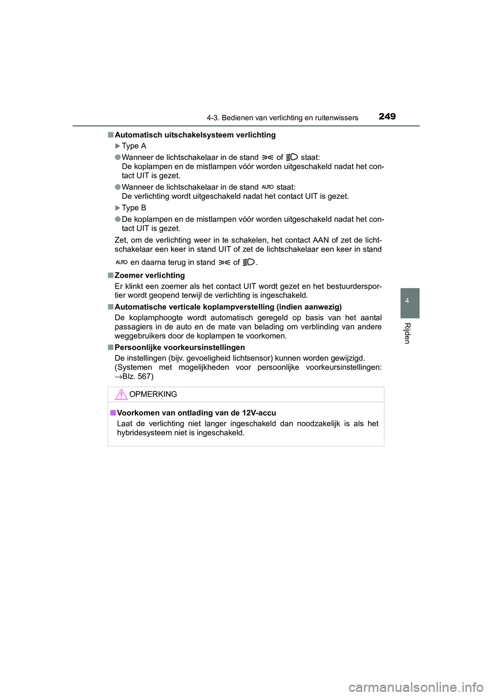 TOYOTA RAV4 HYBRID 2017 Instructieboekje (in Dutch) 2494-3. Bedienen van verlichting en ruitenwissers
4
Rijden
RAV4-HV_OM_OM42B04E_(EE)■
Automatisch uitschakelsysteem verlichting
Type A
● Wanneer de lichtschakelaar in de stand of staat:
De k TOYOTA RAV4 HYBRID 2017 Instructieboekje (in Dutch) 2494-3. Bedienen van verlichting en ruitenwissers
4
Rijden
RAV4-HV_OM_OM42B04E_(EE)■
Automatisch uitschakelsysteem verlichting
Type A
● Wanneer de lichtschakelaar in de stand of staat:
De k