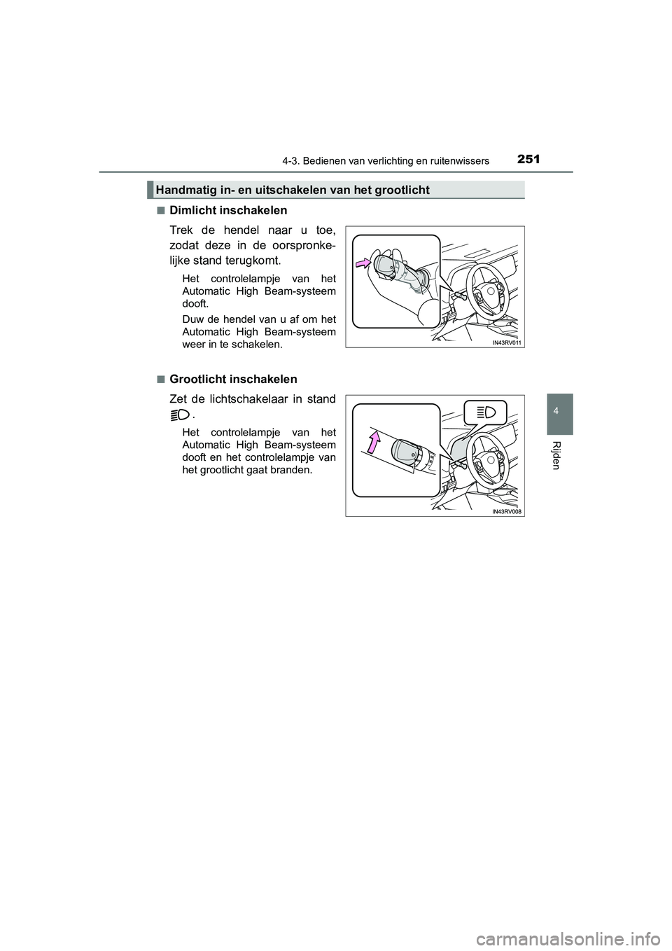 TOYOTA RAV4 HYBRID 2017 Instructieboekje (in Dutch) 2514-3. Bedienen van verlichting en ruitenwissers
4
Rijden
RAV4-HV_OM_OM42B04E_(EE)■
Dimlicht inschakelen
Trek de hendel naar u toe,
zodat deze in de oorspronke-
lijke stand terugkomt.
Het TOYOTA RAV4 HYBRID 2017 Instructieboekje (in Dutch) 2514-3. Bedienen van verlichting en ruitenwissers
4
Rijden
RAV4-HV_OM_OM42B04E_(EE)■
Dimlicht inschakelen
Trek de hendel naar u toe,
zodat deze in de oorspronke-
lijke stand terugkomt.
Het