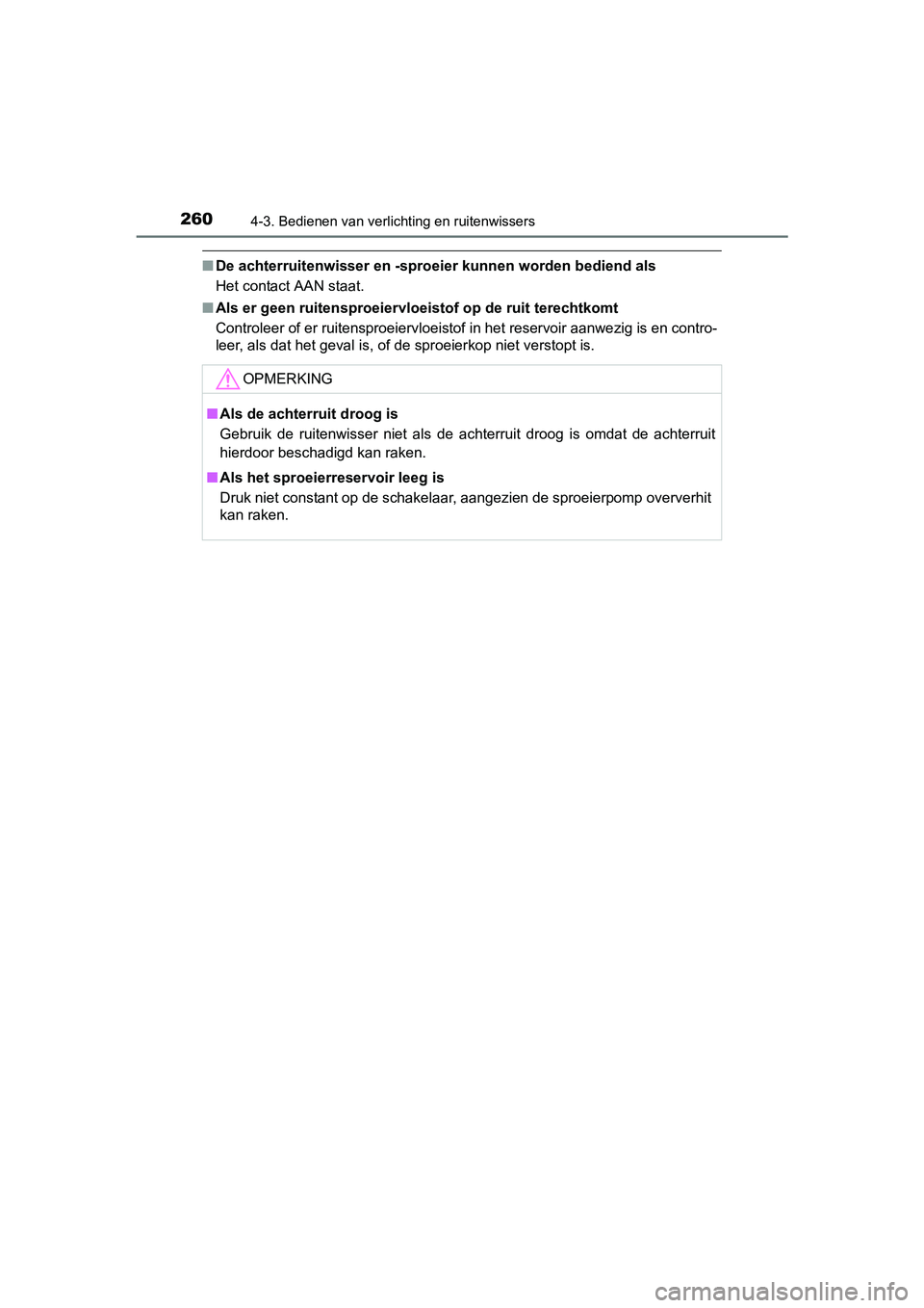 TOYOTA RAV4 HYBRID 2017 Instructieboekje (in Dutch) 2604-3. Bedienen van verlichting en ruitenwissers
RAV4-HV_OM_OM42B04E_(EE)
■De achterruitenwisser en -sproe ier kunnen worden bediend als
Het contact AAN staat.
■ Als er geen ruitensproeiervloei s TOYOTA RAV4 HYBRID 2017 Instructieboekje (in Dutch) 2604-3. Bedienen van verlichting en ruitenwissers
RAV4-HV_OM_OM42B04E_(EE)
■De achterruitenwisser en -sproe ier kunnen worden bediend als
Het contact AAN staat.
■ Als er geen ruitensproeiervloei s