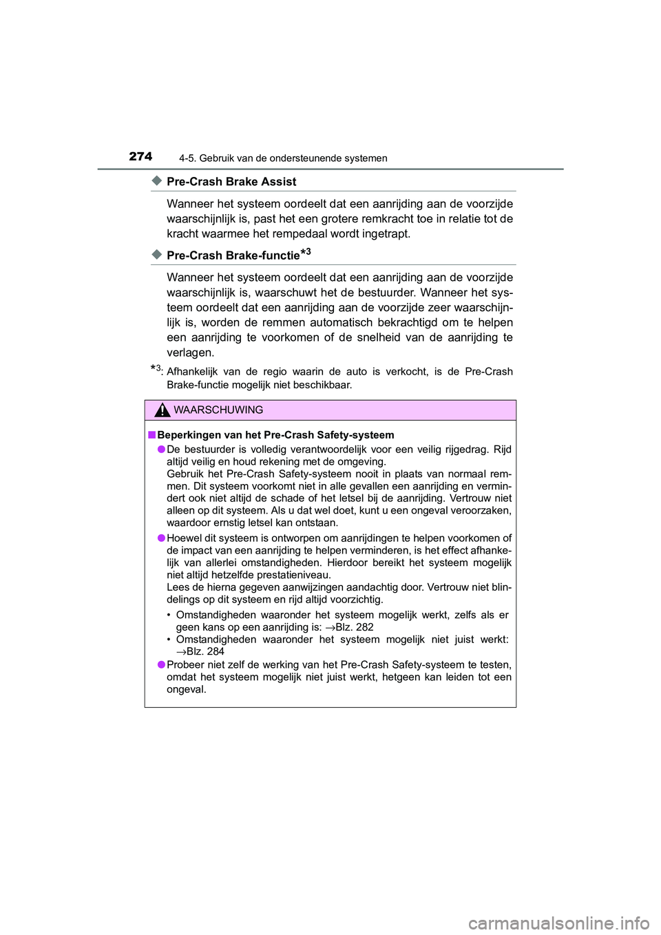 TOYOTA RAV4 HYBRID 2017 Instructieboekje (in Dutch) 2744-5. Gebruik van de ondersteunende systemen
RAV4-HV_OM_OM42B04E_(EE)
◆Pre-Crash Brake Assist
Wanneer het systeem oordeelt dat een aanrijding aan de voorzijde
waarschijnlijk is, past het een grote TOYOTA RAV4 HYBRID 2017 Instructieboekje (in Dutch) 2744-5. Gebruik van de ondersteunende systemen
RAV4-HV_OM_OM42B04E_(EE)
◆Pre-Crash Brake Assist
Wanneer het systeem oordeelt dat een aanrijding aan de voorzijde
waarschijnlijk is, past het een grote