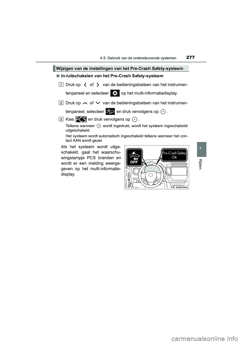 TOYOTA RAV4 HYBRID 2017 Instructieboekje (in Dutch) 2774-5. Gebruik van de ondersteunende systemen
4
Rijden
RAV4-HV_OM_OM42B04E_(EE)■
In-/uitschakelen van het Pre-Crash Safety-systeem
Druk op of van de bedieningstoetsen van het instrumen-
tenpane TOYOTA RAV4 HYBRID 2017 Instructieboekje (in Dutch) 2774-5. Gebruik van de ondersteunende systemen
4
Rijden
RAV4-HV_OM_OM42B04E_(EE)■
In-/uitschakelen van het Pre-Crash Safety-systeem
Druk op of van de bedieningstoetsen van het instrumen-
tenpane