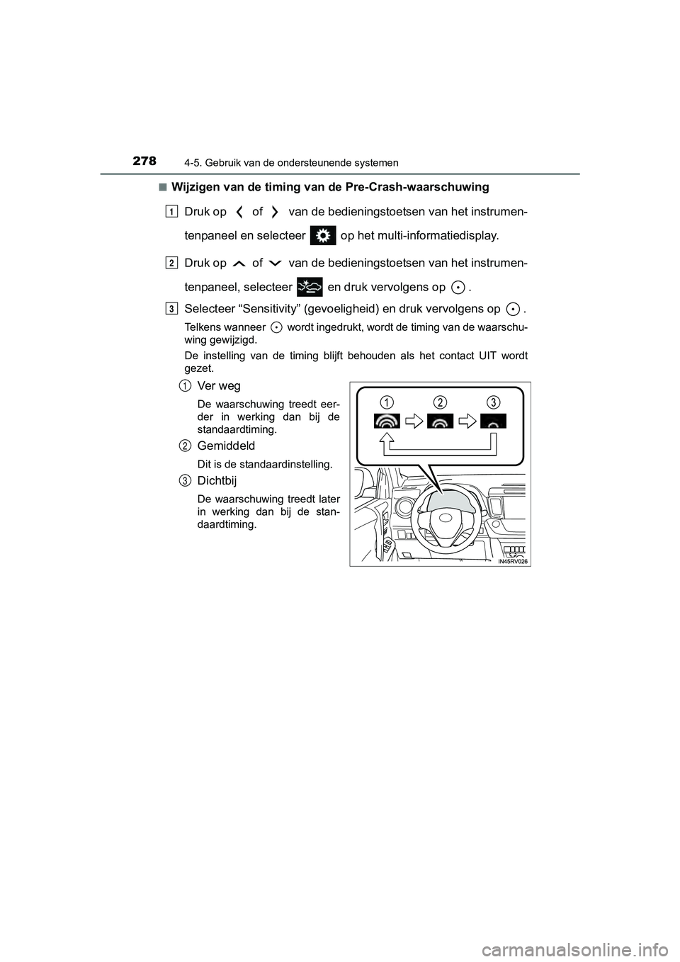 TOYOTA RAV4 HYBRID 2017 Instructieboekje (in Dutch) 2784-5. Gebruik van de ondersteunende systemen
RAV4-HV_OM_OM42B04E_(EE)■
Wijzigen van de timing van de Pre-Crash-waarschuwing
Druk op of van de bedieningstoetsen van het instrumen-
tenpaneel en TOYOTA RAV4 HYBRID 2017 Instructieboekje (in Dutch) 2784-5. Gebruik van de ondersteunende systemen
RAV4-HV_OM_OM42B04E_(EE)■
Wijzigen van de timing van de Pre-Crash-waarschuwing
Druk op of van de bedieningstoetsen van het instrumen-
tenpaneel en