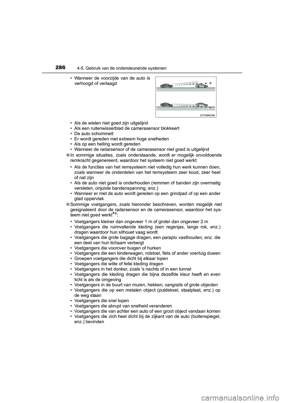 TOYOTA RAV4 HYBRID 2017 Instructieboekje (in Dutch) 2864-5. Gebruik van de ondersteunende systemen
RAV4-HV_OM_OM42B04E_(EE)• Als de wielen niet goed zijn uitgelijnd
• Als een ruitenwisserblad de camerasensor blokkeert
• De auto schommelt
• Er w TOYOTA RAV4 HYBRID 2017 Instructieboekje (in Dutch) 2864-5. Gebruik van de ondersteunende systemen
RAV4-HV_OM_OM42B04E_(EE)• Als de wielen niet goed zijn uitgelijnd
• Als een ruitenwisserblad de camerasensor blokkeert
• De auto schommelt
• Er w