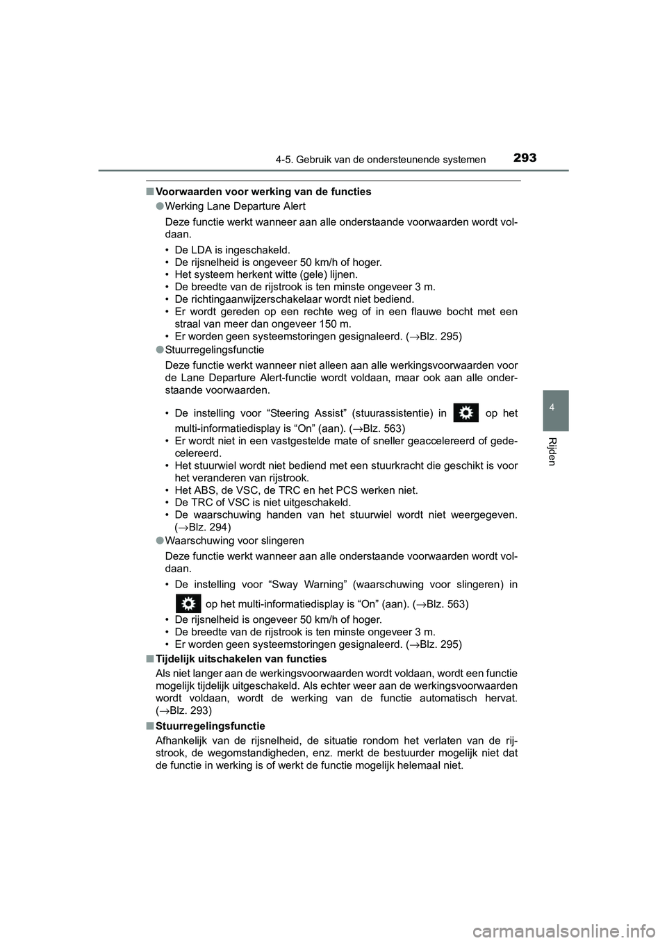 TOYOTA RAV4 HYBRID 2017 Instructieboekje (in Dutch) 2934-5. Gebruik van de ondersteunende systemen
4
Rijden
RAV4-HV_OM_OM42B04E_(EE)
■Voorwaarden voor werking van de functies
●Werking Lane Departure Alert
Deze functie werkt wanneer aan alle onderst TOYOTA RAV4 HYBRID 2017 Instructieboekje (in Dutch) 2934-5. Gebruik van de ondersteunende systemen
4
Rijden
RAV4-HV_OM_OM42B04E_(EE)
■Voorwaarden voor werking van de functies
●Werking Lane Departure Alert
Deze functie werkt wanneer aan alle onderst