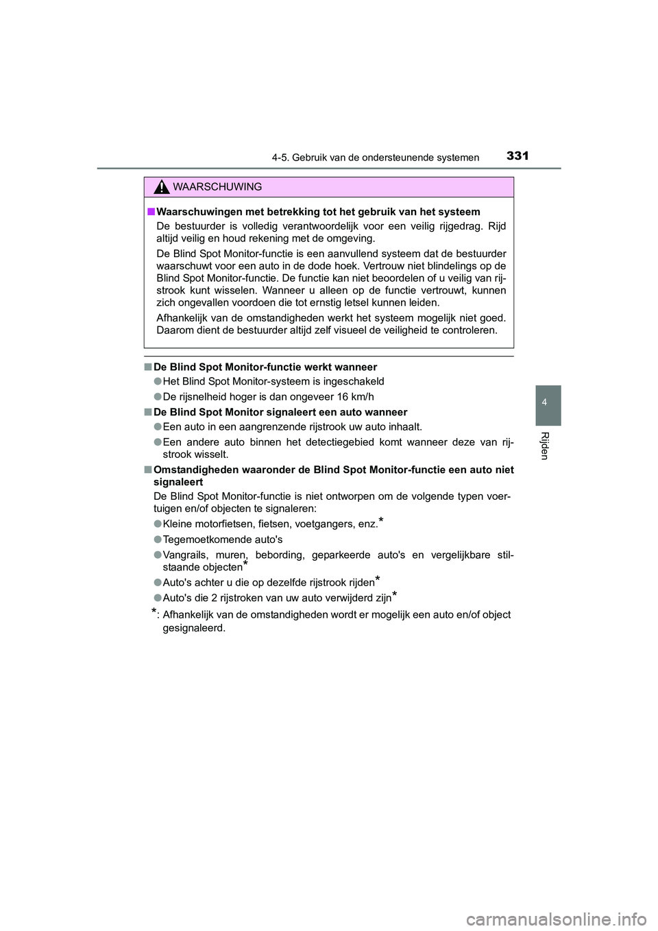TOYOTA RAV4 HYBRID 2017 Instructieboekje (in Dutch) 3314-5. Gebruik van de ondersteunende systemen
4
Rijden
RAV4-HV_OM_OM42B04E_(EE)
■De Blind Spot Monitor-functie werkt wanneer
●Het Blind Spot Monitor-systeem is ingeschakeld
● De rijsnelheid hog TOYOTA RAV4 HYBRID 2017 Instructieboekje (in Dutch) 3314-5. Gebruik van de ondersteunende systemen
4
Rijden
RAV4-HV_OM_OM42B04E_(EE)
■De Blind Spot Monitor-functie werkt wanneer
●Het Blind Spot Monitor-systeem is ingeschakeld
● De rijsnelheid hog