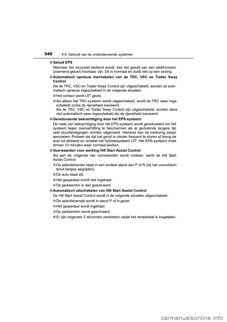 TOYOTA RAV4 HYBRID 2017 Instructieboekje (in Dutch) 3404-5. Gebruik van de ondersteunende systemen
RAV4-HV_OM_OM42B04E_(EE)■
Geluid EPS
Wanneer het stuurwiel bediend wordt, kan het geluid van een elektromotor
(zoemend geluid) hoorbaar zijn. TOYOTA RAV4 HYBRID 2017 Instructieboekje (in Dutch) 3404-5. Gebruik van de ondersteunende systemen
RAV4-HV_OM_OM42B04E_(EE)■
Geluid EPS
Wanneer het stuurwiel bediend wordt, kan het geluid van een elektromotor
(zoemend geluid) hoorbaar zijn.