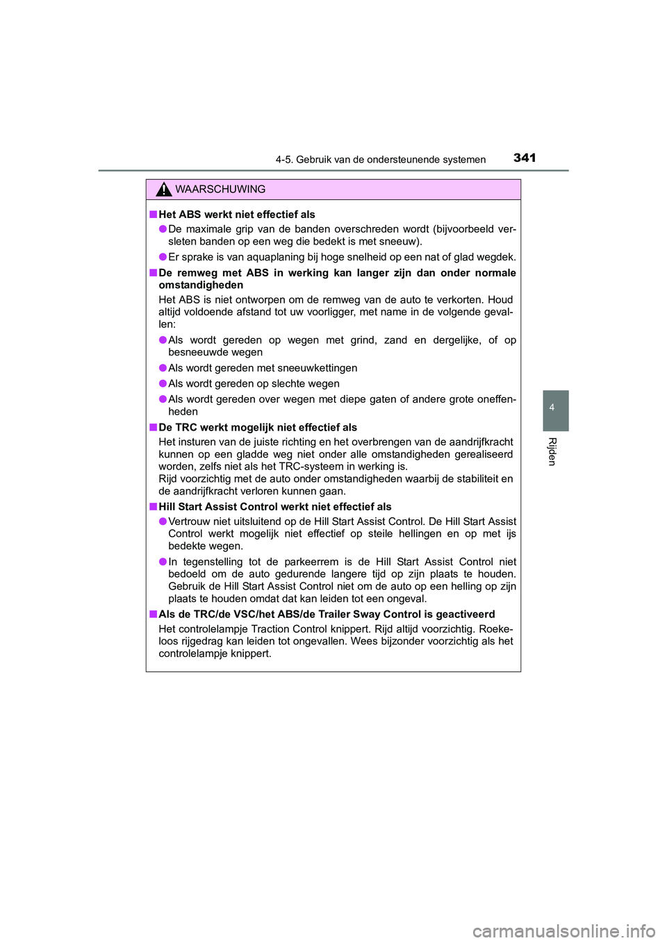 TOYOTA RAV4 HYBRID 2017 Instructieboekje (in Dutch) 3414-5. Gebruik van de ondersteunende systemen
4
Rijden
RAV4-HV_OM_OM42B04E_(EE)
WAARSCHUWING
■Het ABS werkt niet effectief als
● De maximale grip van de banden overschreden wordt (bijvoor TOYOTA RAV4 HYBRID 2017 Instructieboekje (in Dutch) 3414-5. Gebruik van de ondersteunende systemen
4
Rijden
RAV4-HV_OM_OM42B04E_(EE)
WAARSCHUWING
■Het ABS werkt niet effectief als
● De maximale grip van de banden overschreden wordt (bijvoor