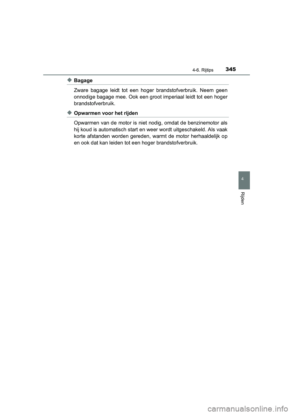 TOYOTA RAV4 HYBRID 2017 Instructieboekje (in Dutch) 3454-6. Rijtips
4
Rijden
RAV4-HV_OM_OM42B04E_(EE)
◆Bagage
Zware bagage leidt tot een hoger brandstofverbruik. Neem geen
onnodige bagage mee. Ook een groot imperiaal leidt tot een hoger
brand TOYOTA RAV4 HYBRID 2017 Instructieboekje (in Dutch) 3454-6. Rijtips
4
Rijden
RAV4-HV_OM_OM42B04E_(EE)
◆Bagage
Zware bagage leidt tot een hoger brandstofverbruik. Neem geen
onnodige bagage mee. Ook een groot imperiaal leidt tot een hoger
brand