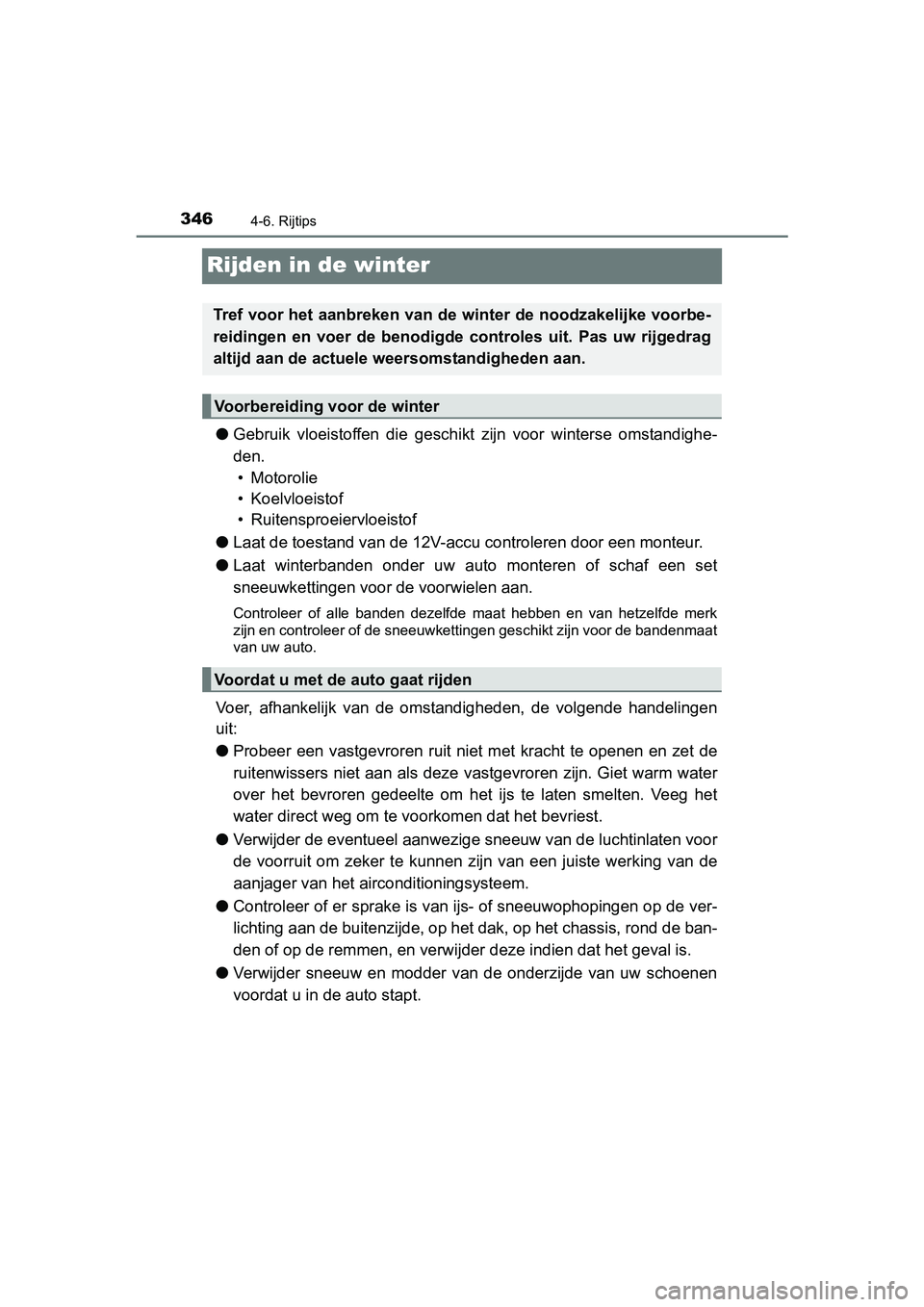 TOYOTA RAV4 HYBRID 2017 Instructieboekje (in Dutch) 3464-6. Rijtips
RAV4-HV_OM_OM42B04E_(EE)
Rijden in de winter
●Gebruik vloeistoffen die geschi kt zijn voor winterse omstandigh e-
den. • Motorolie
• Koelvloeistof
• Ruitensproeiervloei TOYOTA RAV4 HYBRID 2017 Instructieboekje (in Dutch) 3464-6. Rijtips
RAV4-HV_OM_OM42B04E_(EE)
Rijden in de winter
●Gebruik vloeistoffen die geschi kt zijn voor winterse omstandigh e-
den. • Motorolie
• Koelvloeistof
• Ruitensproeiervloei