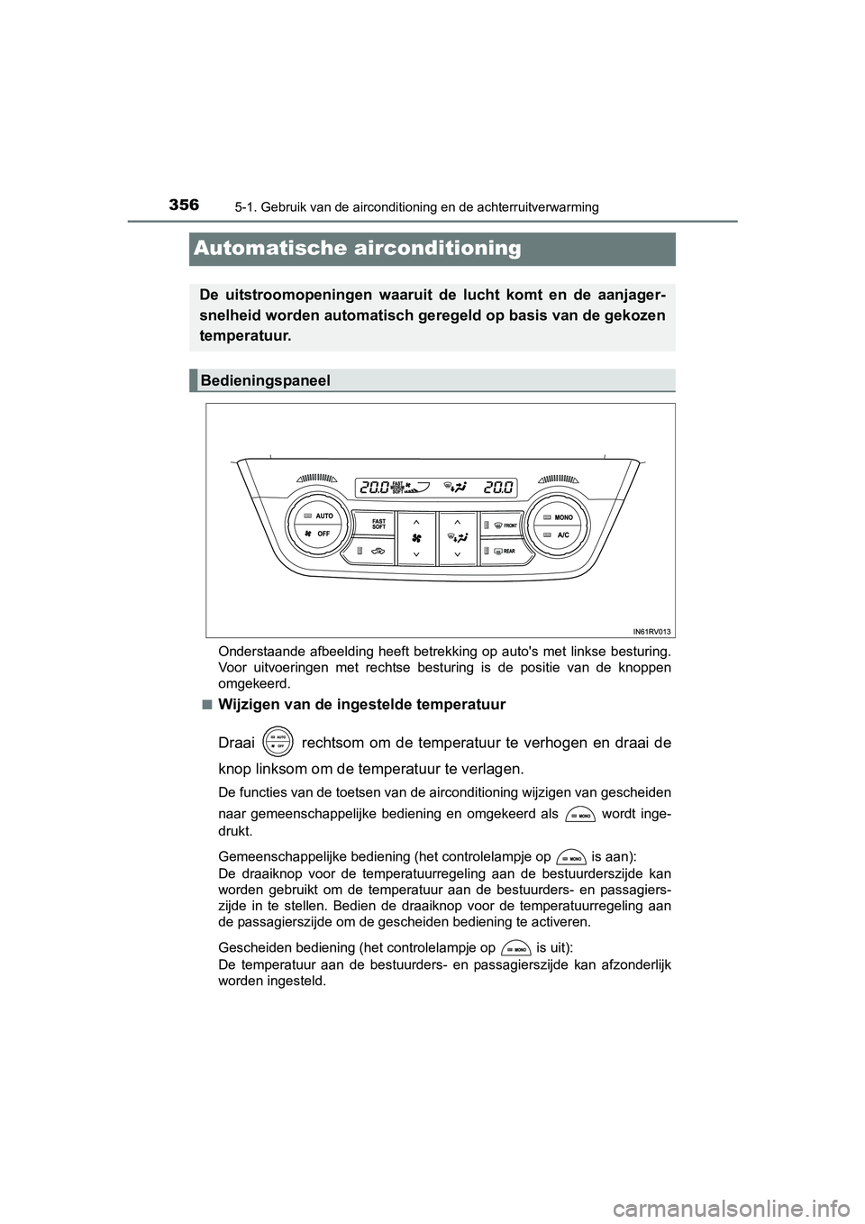 TOYOTA RAV4 HYBRID 2017 Instructieboekje (in Dutch) 3565-1. Gebruik van de airconditioning en de achterruitverwarming
RAV4-HV_OM_OM42B04E_(EE)
Automatische airconditioning
Onderstaande afbeelding heeft betrekking op auto's met linkse b estu TOYOTA RAV4 HYBRID 2017 Instructieboekje (in Dutch) 3565-1. Gebruik van de airconditioning en de achterruitverwarming
RAV4-HV_OM_OM42B04E_(EE)
Automatische airconditioning
Onderstaande afbeelding heeft betrekking op auto's met linkse b estu