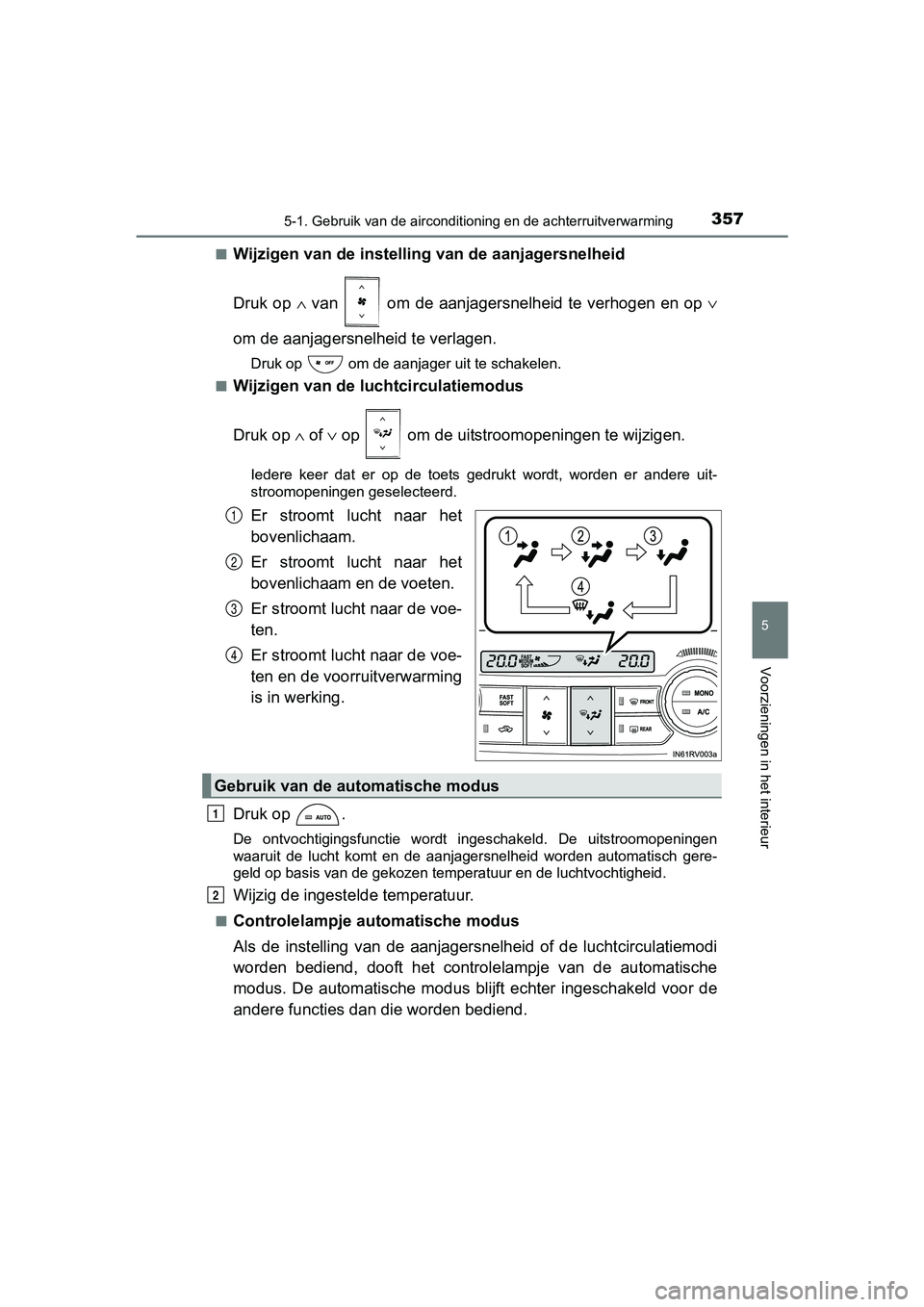 TOYOTA RAV4 HYBRID 2017 Instructieboekje (in Dutch) 3575-1. Gebruik van de airconditioning en de achterruitverwarming
5
Voorzieningen in het interieur
RAV4-HV_OM_OM42B04E_(EE)■
Wijzigen van de instelli
ng van de aanjagersnelheid
Druk op ∧ van o TOYOTA RAV4 HYBRID 2017 Instructieboekje (in Dutch) 3575-1. Gebruik van de airconditioning en de achterruitverwarming
5
Voorzieningen in het interieur
RAV4-HV_OM_OM42B04E_(EE)■
Wijzigen van de instelli
ng van de aanjagersnelheid
Druk op ∧ van o