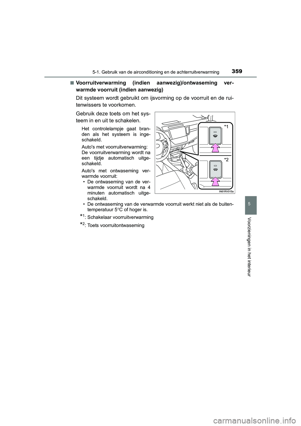 TOYOTA RAV4 HYBRID 2017 Instructieboekje (in Dutch) 3595-1. Gebruik van de airconditioning en de achterruitverwarming
5
Voorzieningen in het interieur
RAV4-HV_OM_OM42B04E_(EE)■
Voorruitverwarming (indien
aanwezig)/ontwaseming ver-
warmde voorruit TOYOTA RAV4 HYBRID 2017 Instructieboekje (in Dutch) 3595-1. Gebruik van de airconditioning en de achterruitverwarming
5
Voorzieningen in het interieur
RAV4-HV_OM_OM42B04E_(EE)■
Voorruitverwarming (indien
aanwezig)/ontwaseming ver-
warmde voorruit