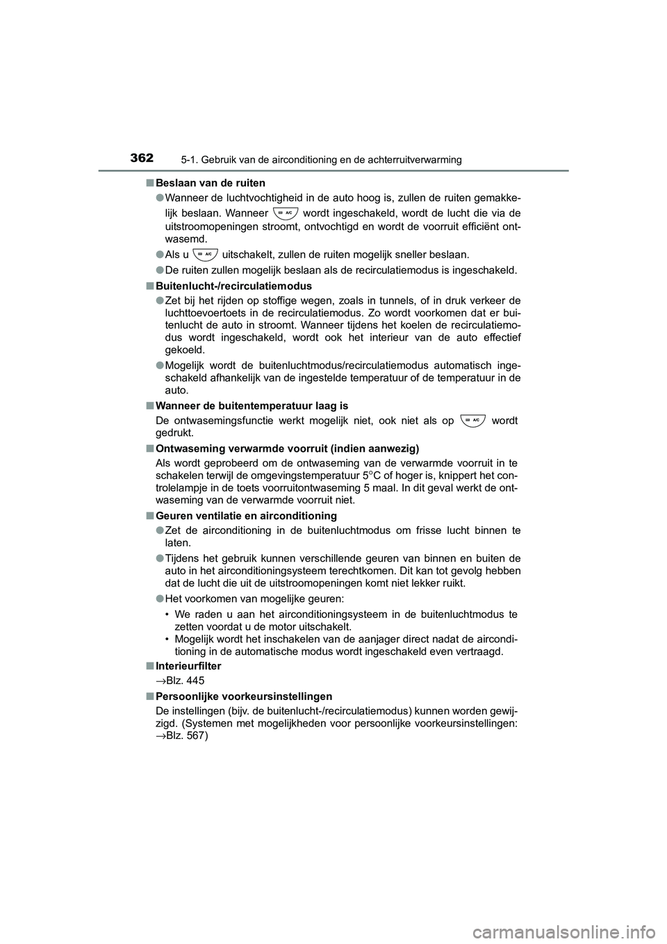 TOYOTA RAV4 HYBRID 2017 Instructieboekje (in Dutch) 3625-1. Gebruik van de airconditioning en de achterruitverwarming
RAV4-HV_OM_OM42B04E_(EE)■
Beslaan van de ruiten
●Wanneer de luchtvochtigheid in de auto hoog is, zullen de ruite n gemakke-
lijk TOYOTA RAV4 HYBRID 2017 Instructieboekje (in Dutch) 3625-1. Gebruik van de airconditioning en de achterruitverwarming
RAV4-HV_OM_OM42B04E_(EE)■
Beslaan van de ruiten
●Wanneer de luchtvochtigheid in de auto hoog is, zullen de ruite n gemakke-
lijk