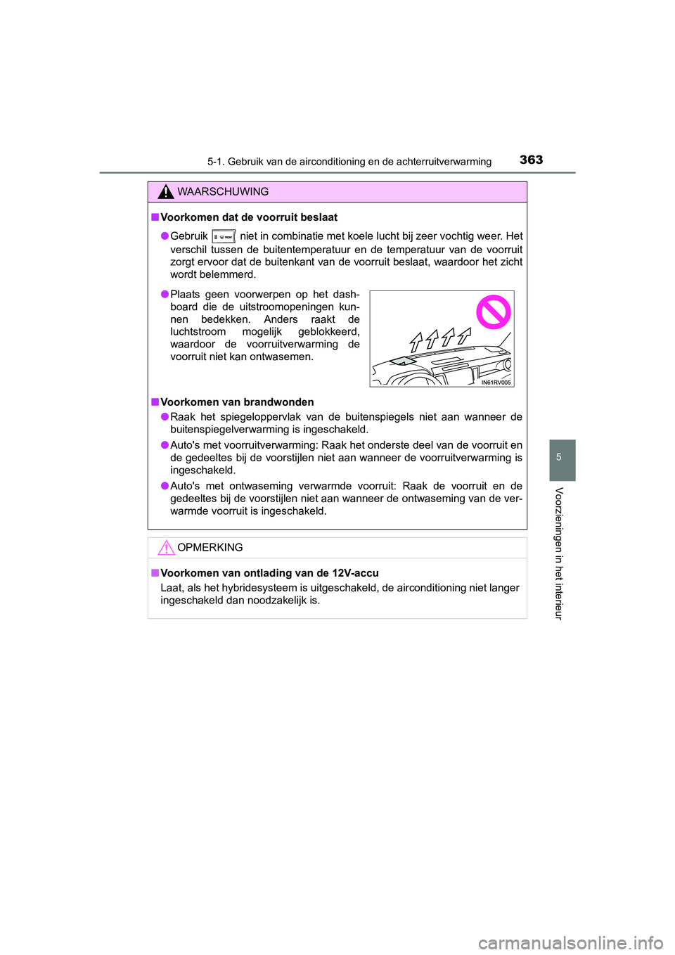 TOYOTA RAV4 HYBRID 2017 Instructieboekje (in Dutch) 3635-1. Gebruik van de airconditioning en de achterruitverwarming
5
Voorzieningen in het interieur
RAV4-HV_OM_OM42B04E_(EE)
WAARSCHUWING
■Voorkomen dat de voorruit beslaat
● Gebruik niet in comb TOYOTA RAV4 HYBRID 2017 Instructieboekje (in Dutch) 3635-1. Gebruik van de airconditioning en de achterruitverwarming
5
Voorzieningen in het interieur
RAV4-HV_OM_OM42B04E_(EE)
WAARSCHUWING
■Voorkomen dat de voorruit beslaat
● Gebruik niet in comb