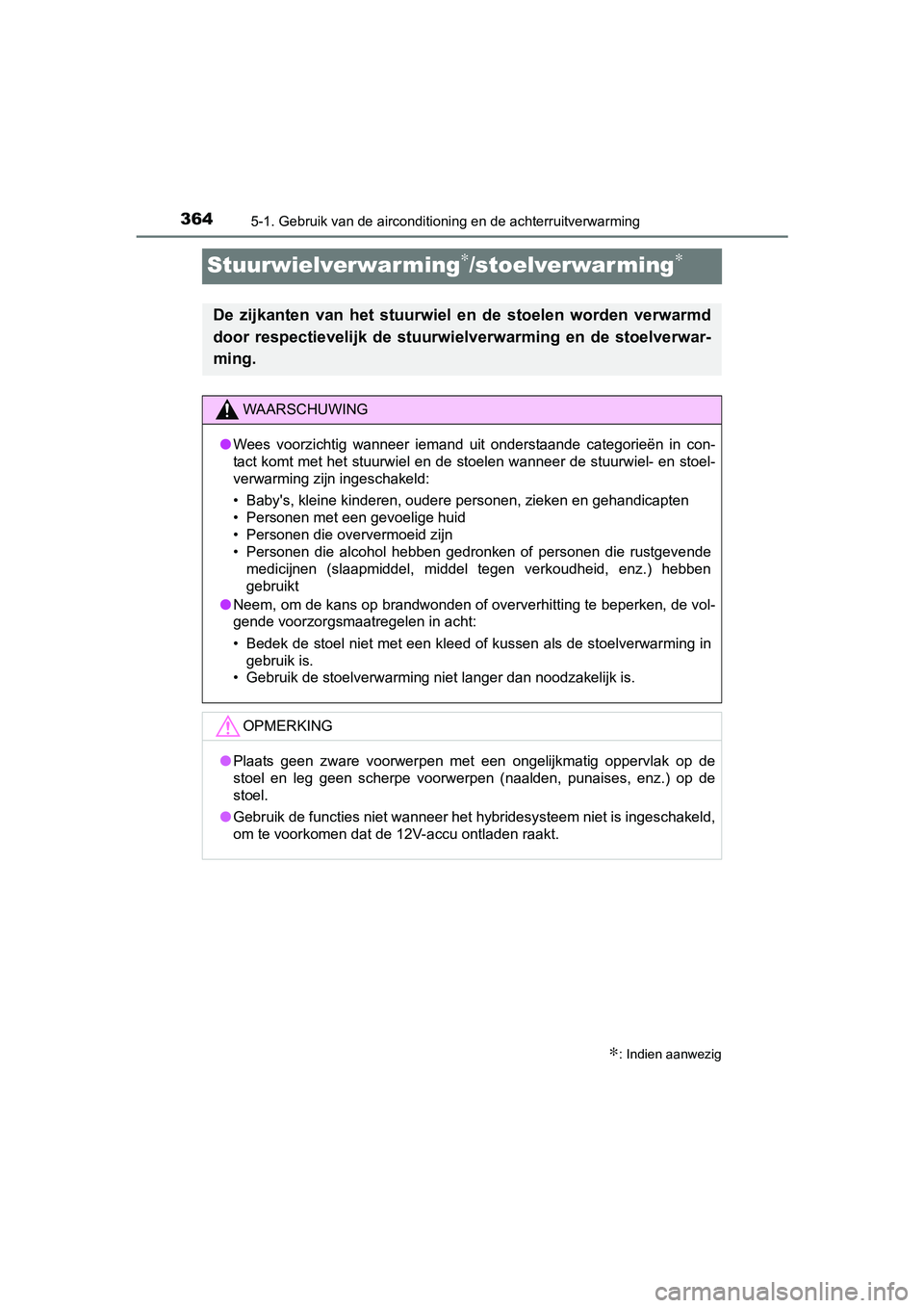 TOYOTA RAV4 HYBRID 2017 Instructieboekje (in Dutch) 3645-1. Gebruik van de airconditioning en de achterruitverwarming
RAV4-HV_OM_OM42B04E_(EE)
Stuurwielverwarming∗/stoelverwarming∗
∗: Indien aanwezig
De zijkanten van het stuurwiel en de st TOYOTA RAV4 HYBRID 2017 Instructieboekje (in Dutch) 3645-1. Gebruik van de airconditioning en de achterruitverwarming
RAV4-HV_OM_OM42B04E_(EE)
Stuurwielverwarming∗/stoelverwarming∗
∗: Indien aanwezig
De zijkanten van het stuurwiel en de st