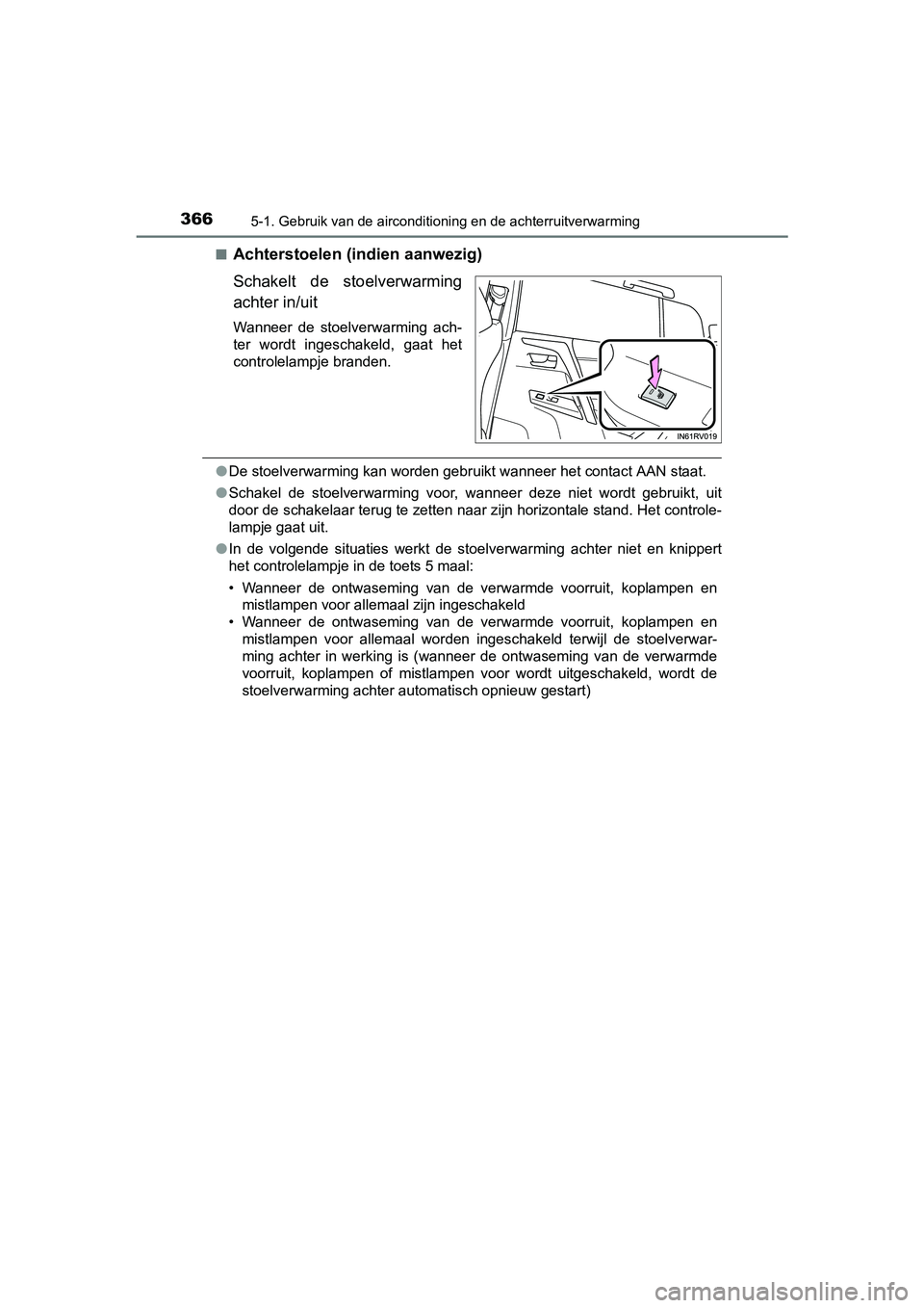 TOYOTA RAV4 HYBRID 2017 Instructieboekje (in Dutch) 3665-1. Gebruik van de airconditioning en de achterruitverwarming
RAV4-HV_OM_OM42B04E_(EE)■
Achterstoelen (indien aanwezig)
Schakelt de stoelverwarming
achter in/uit
Wanneer de stoelverwarming TOYOTA RAV4 HYBRID 2017 Instructieboekje (in Dutch) 3665-1. Gebruik van de airconditioning en de achterruitverwarming
RAV4-HV_OM_OM42B04E_(EE)■
Achterstoelen (indien aanwezig)
Schakelt de stoelverwarming
achter in/uit
Wanneer de stoelverwarming