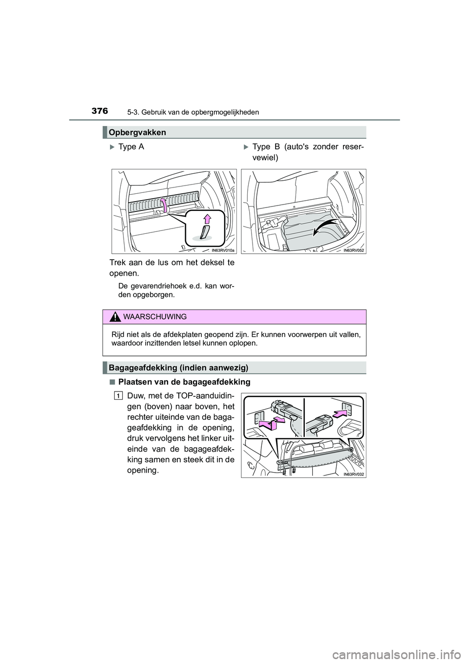 TOYOTA RAV4 HYBRID 2017  Instructieboekje (in Dutch) 376
RAV4-HV_OM_OM42B04E_(EE)
5-3. Gebruik van de opbergmogelijkheden
■Plaatsen van de bagageafdekkingDuw, met de TOP-aanduidin-
gen  (boven)  naar  boven,  het
rechter uiteinde van de baga-
geafdekk
