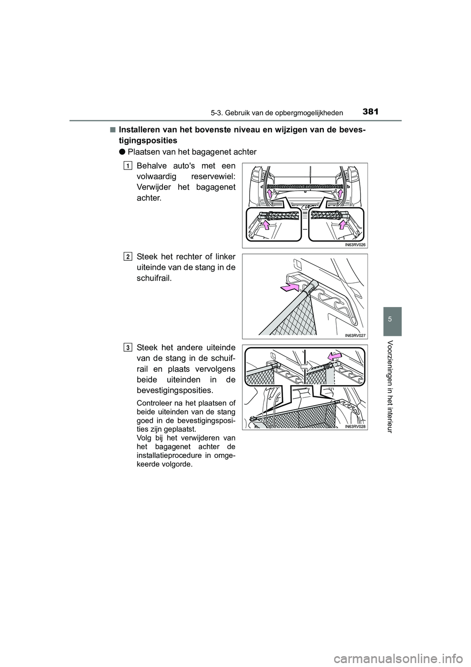 TOYOTA RAV4 HYBRID 2017 Instructieboekje (in Dutch) 3815-3. Gebruik van de opbergmogelijkheden
RAV4-HV_OM_OM42B04E_(EE)
5
Voorzieningen in het interieur
■Installeren van het bovenste niveau en wijzigen van de beves-
tigingsposities
●Plaatsen van he TOYOTA RAV4 HYBRID 2017 Instructieboekje (in Dutch) 3815-3. Gebruik van de opbergmogelijkheden
RAV4-HV_OM_OM42B04E_(EE)
5
Voorzieningen in het interieur
■Installeren van het bovenste niveau en wijzigen van de beves-
tigingsposities
●Plaatsen van he