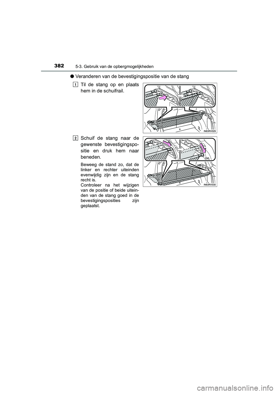 TOYOTA RAV4 HYBRID 2017 Instructieboekje (in Dutch) 382
RAV4-HV_OM_OM42B04E_(EE)
5-3. Gebruik van de opbergmogelijkheden
●Veranderen van de beves tigingspositie van de stang
Til de stang op en plaats
hem in de schuifrail.
Schuif de stang naar TOYOTA RAV4 HYBRID 2017 Instructieboekje (in Dutch) 382
RAV4-HV_OM_OM42B04E_(EE)
5-3. Gebruik van de opbergmogelijkheden
●Veranderen van de beves tigingspositie van de stang
Til de stang op en plaats
hem in de schuifrail.
Schuif de stang naar