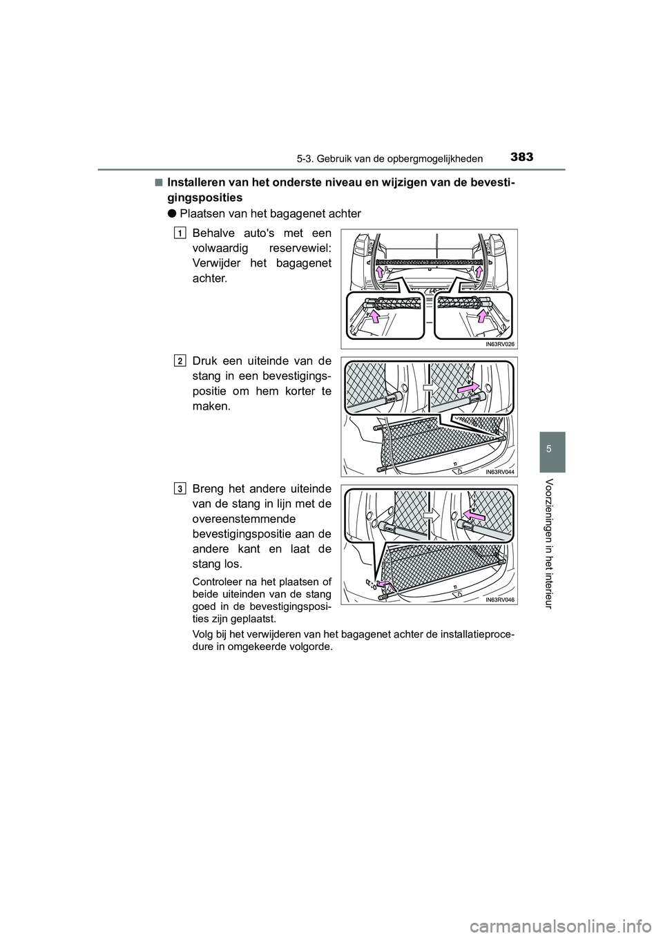 TOYOTA RAV4 HYBRID 2017 Instructieboekje (in Dutch) 3835-3. Gebruik van de opbergmogelijkheden
RAV4-HV_OM_OM42B04E_(EE)
5
Voorzieningen in het interieur
■Installeren van het onderste niveau en wijzigen van de bevesti-
gingsposities
●Plaatsen van he TOYOTA RAV4 HYBRID 2017 Instructieboekje (in Dutch) 3835-3. Gebruik van de opbergmogelijkheden
RAV4-HV_OM_OM42B04E_(EE)
5
Voorzieningen in het interieur
■Installeren van het onderste niveau en wijzigen van de bevesti-
gingsposities
●Plaatsen van he
