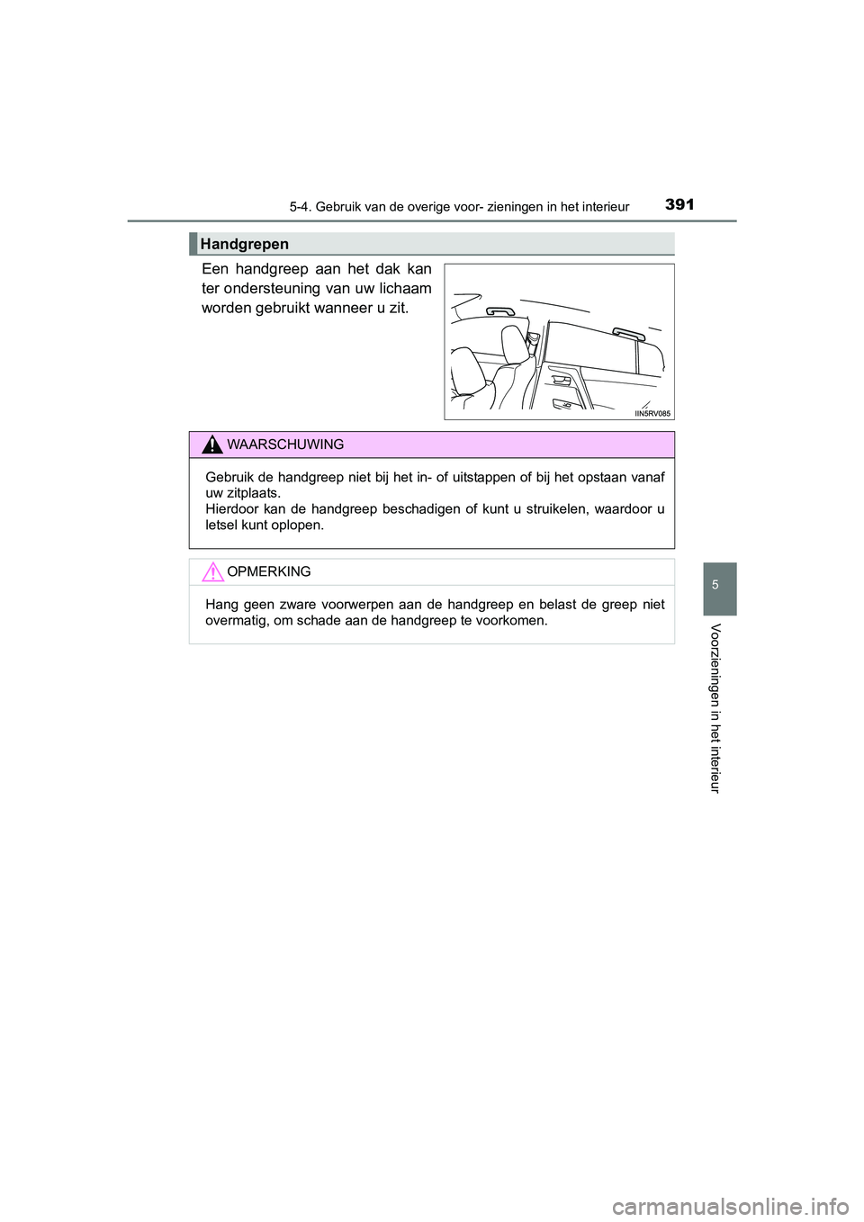 TOYOTA RAV4 HYBRID 2017 Instructieboekje (in Dutch) 3915-4. Gebruik van de overige voor- zieningen in het interieur
RAV4-HV_OM_OM42B04E_(EE)
5
Voorzieningen in het interieur
Een handgreep aan het dak kan
ter ondersteuning van uw lichaam
worden geb TOYOTA RAV4 HYBRID 2017 Instructieboekje (in Dutch) 3915-4. Gebruik van de overige voor- zieningen in het interieur
RAV4-HV_OM_OM42B04E_(EE)
5
Voorzieningen in het interieur
Een handgreep aan het dak kan
ter ondersteuning van uw lichaam
worden geb