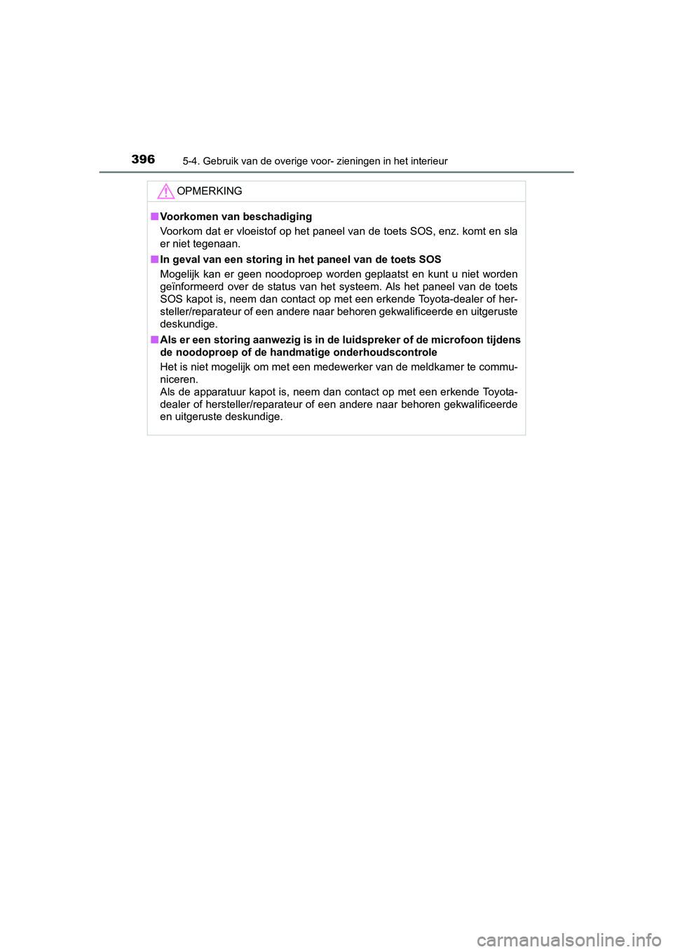 TOYOTA RAV4 HYBRID 2017 Instructieboekje (in Dutch) 3965-4. Gebruik van de overige voor- zieningen in het interieur
RAV4-HV_OM_OM42B04E_(EE)
OPMERKING
■Voorkomen van beschadiging
Voorkom dat er vloeistof op het paneel van de toets SOS, enz. k omt en TOYOTA RAV4 HYBRID 2017 Instructieboekje (in Dutch) 3965-4. Gebruik van de overige voor- zieningen in het interieur
RAV4-HV_OM_OM42B04E_(EE)
OPMERKING
■Voorkomen van beschadiging
Voorkom dat er vloeistof op het paneel van de toets SOS, enz. k omt en