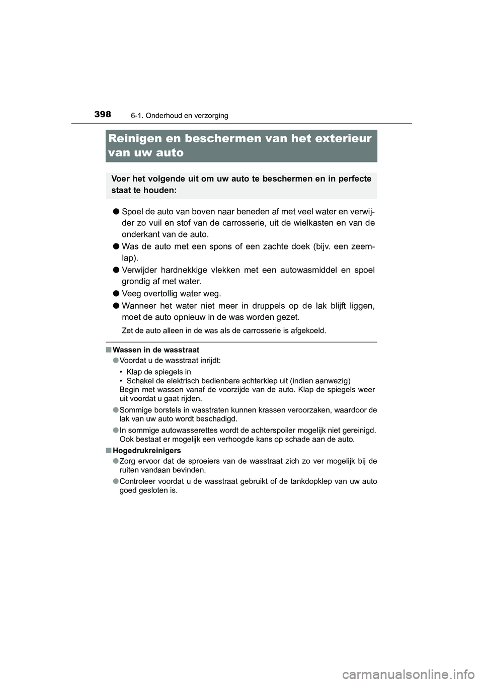 TOYOTA RAV4 HYBRID 2017 Instructieboekje (in Dutch) 3986-1. Onderhoud en verzorging
RAV4-HV_OM_OM42B04E_(EE)
Reinigen en beschermen van het exterieur
van uw auto
● Spoel de auto van boven naar beneden af met veel water en verwi j-
der zo vuil en TOYOTA RAV4 HYBRID 2017 Instructieboekje (in Dutch) 3986-1. Onderhoud en verzorging
RAV4-HV_OM_OM42B04E_(EE)
Reinigen en beschermen van het exterieur
van uw auto
● Spoel de auto van boven naar beneden af met veel water en verwi j-
der zo vuil en