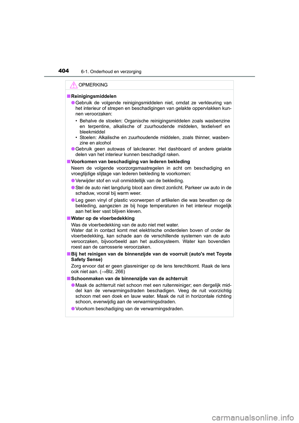 TOYOTA RAV4 HYBRID 2017 Instructieboekje (in Dutch) 4046-1. Onderhoud en verzorging
RAV4-HV_OM_OM42B04E_(EE)
OPMERKING
■Reinigingsmiddelen
● Gebruik de volgende reinigingsmiddelen niet, omdat ze verkleuring van
het interieur of strepen en b TOYOTA RAV4 HYBRID 2017 Instructieboekje (in Dutch) 4046-1. Onderhoud en verzorging
RAV4-HV_OM_OM42B04E_(EE)
OPMERKING
■Reinigingsmiddelen
● Gebruik de volgende reinigingsmiddelen niet, omdat ze verkleuring van
het interieur of strepen en b