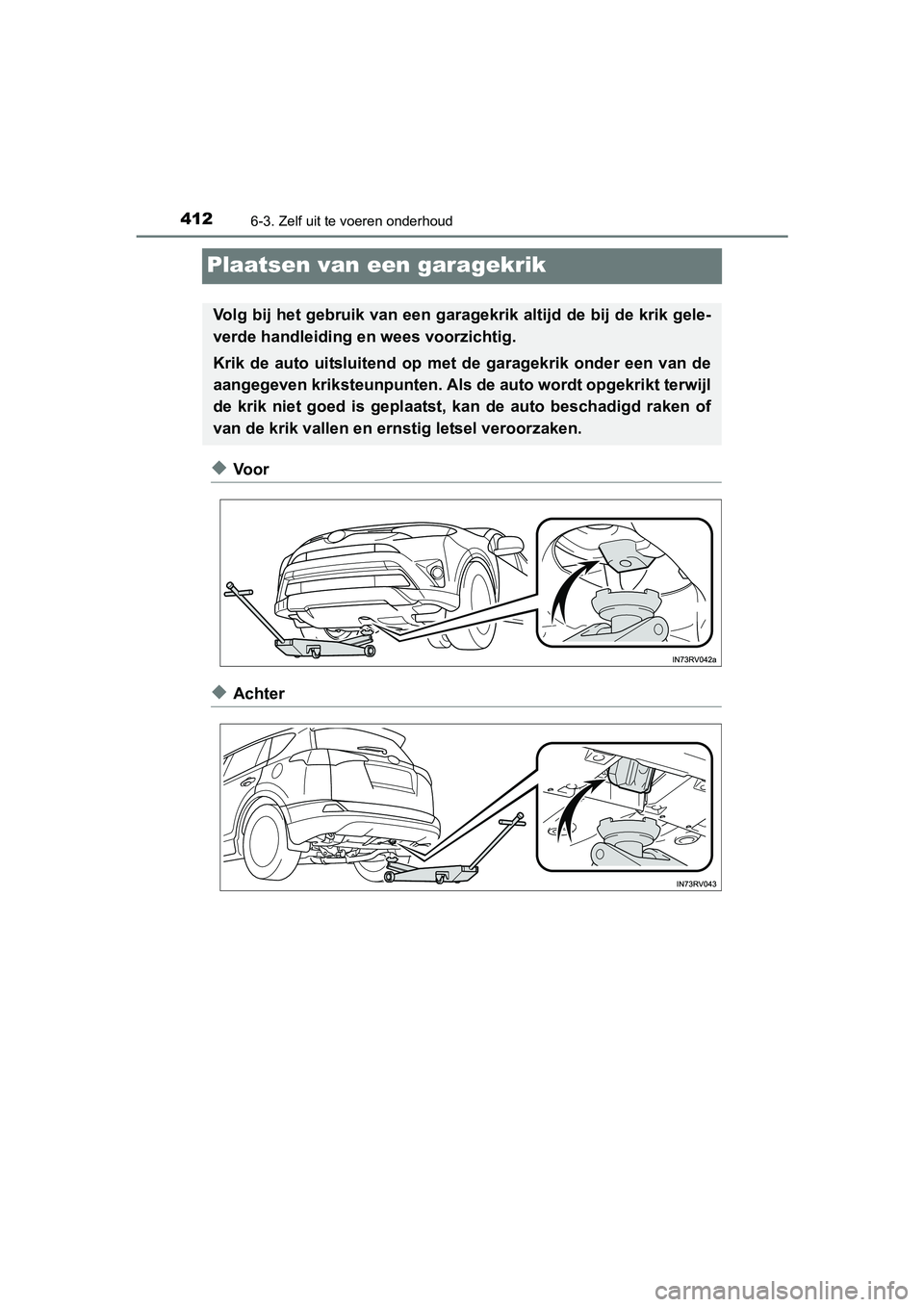 TOYOTA RAV4 HYBRID 2017 Instructieboekje (in Dutch) 4126-3. Zelf uit te voeren onderhoud
RAV4-HV_OM_OM42B04E_(EE)
Plaatsen van een garagekrik
◆Voor
◆Achter
Volg bij het gebruik van een garagekrik altijd de bij de krik gele-
verde handleiding en we TOYOTA RAV4 HYBRID 2017 Instructieboekje (in Dutch) 4126-3. Zelf uit te voeren onderhoud
RAV4-HV_OM_OM42B04E_(EE)
Plaatsen van een garagekrik
◆Voor
◆Achter
Volg bij het gebruik van een garagekrik altijd de bij de krik gele-
verde handleiding en we