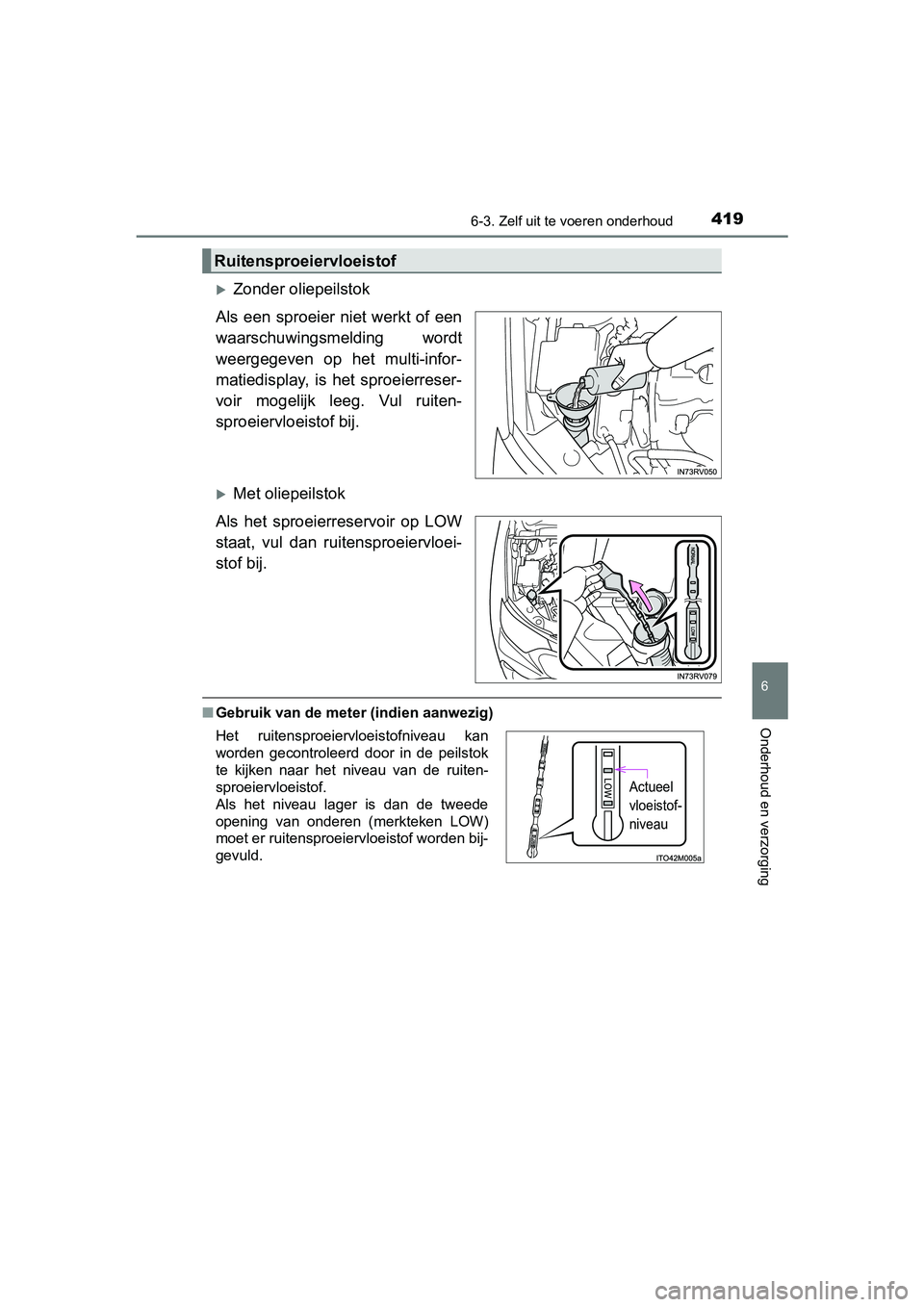 TOYOTA RAV4 HYBRID 2017 Instructieboekje (in Dutch) 4196-3. Zelf uit te voeren onderhoud
RAV4-HV_OM_OM42B04E_(EE)
6
Onderhoud en verzorging
Zonder oliepeilstok
Als een sproeier niet werkt of een
waarschuwingsmelding wordt
weergegeven op het mult TOYOTA RAV4 HYBRID 2017 Instructieboekje (in Dutch) 4196-3. Zelf uit te voeren onderhoud
RAV4-HV_OM_OM42B04E_(EE)
6
Onderhoud en verzorging
Zonder oliepeilstok
Als een sproeier niet werkt of een
waarschuwingsmelding wordt
weergegeven op het mult