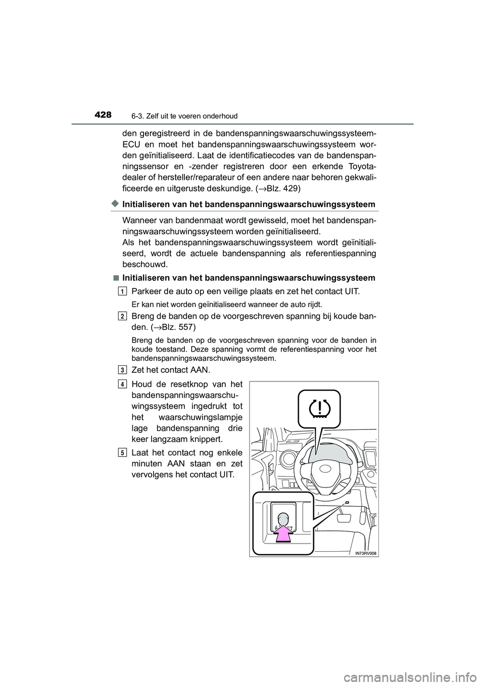 TOYOTA RAV4 HYBRID 2017 Instructieboekje (in Dutch) 4286-3. Zelf uit te voeren onderhoud
RAV4-HV_OM_OM42B04E_(EE)
den geregistreerd in de bandenspanningswaarschuwingssysteem-
ECU en moet het bandenspanni ngswaarschuwingssysteem wor-
den geïn TOYOTA RAV4 HYBRID 2017 Instructieboekje (in Dutch) 4286-3. Zelf uit te voeren onderhoud
RAV4-HV_OM_OM42B04E_(EE)
den geregistreerd in de bandenspanningswaarschuwingssysteem-
ECU en moet het bandenspanni ngswaarschuwingssysteem wor-
den geïn