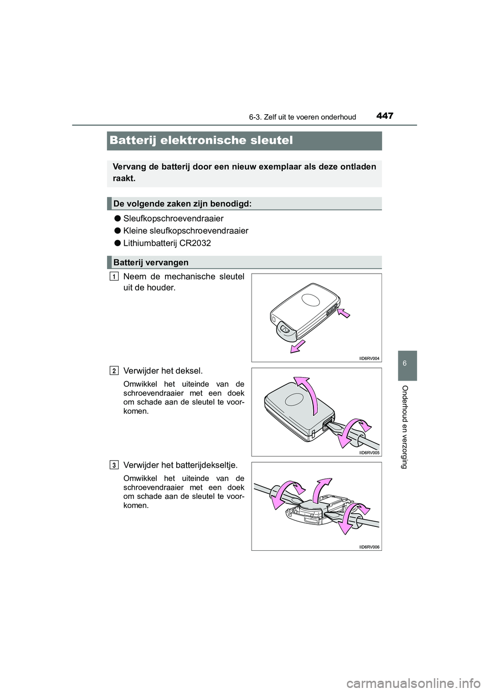 TOYOTA RAV4 HYBRID 2017 Instructieboekje (in Dutch) 4476-3. Zelf uit te voeren onderhoud
RAV4-HV_OM_OM42B04E_(EE)
6
Onderhoud en verzorging
Batterij elektronische sleutel
●Sleufkopschroevendraaier
● Kleine sleufkopschroevendraaier
● Lithiumbatter TOYOTA RAV4 HYBRID 2017 Instructieboekje (in Dutch) 4476-3. Zelf uit te voeren onderhoud
RAV4-HV_OM_OM42B04E_(EE)
6
Onderhoud en verzorging
Batterij elektronische sleutel
●Sleufkopschroevendraaier
● Kleine sleufkopschroevendraaier
● Lithiumbatter