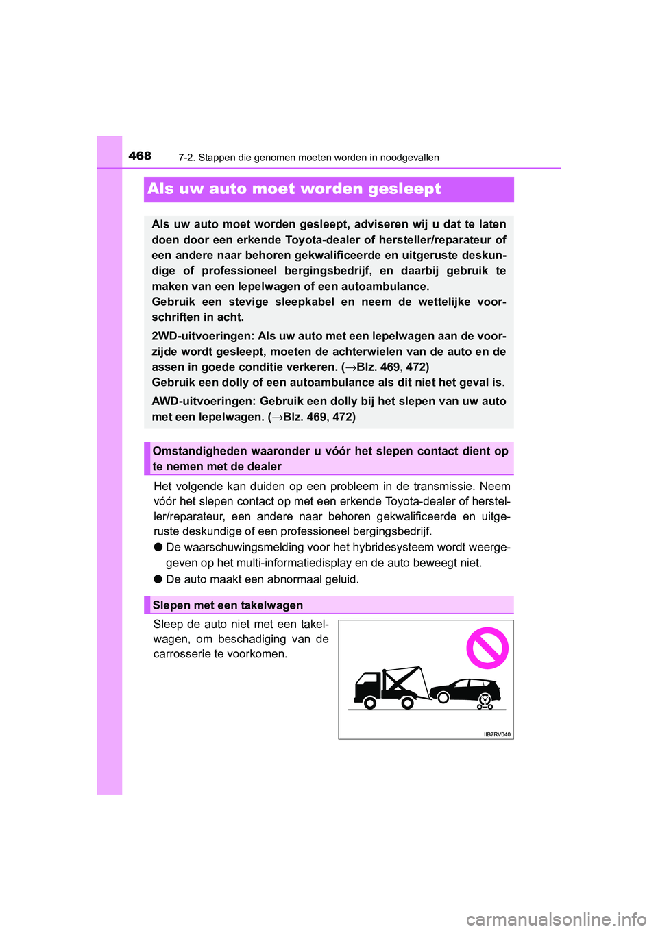 TOYOTA RAV4 HYBRID 2017 Instructieboekje (in Dutch) 4687-2. Stappen die genomen moeten worden in noodgevallen
RAV4-HV_OM_OM42B04E_(EE)
Als uw auto moet worden gesleept
Het volgende kan duiden op een probleem in de transmissie. Neem
vóór het TOYOTA RAV4 HYBRID 2017 Instructieboekje (in Dutch) 4687-2. Stappen die genomen moeten worden in noodgevallen
RAV4-HV_OM_OM42B04E_(EE)
Als uw auto moet worden gesleept
Het volgende kan duiden op een probleem in de transmissie. Neem
vóór het