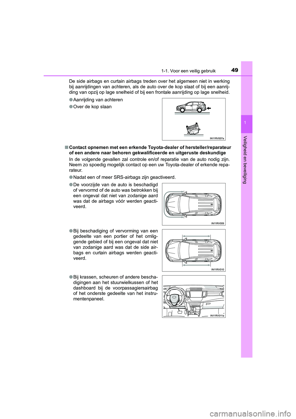 TOYOTA RAV4 HYBRID 2017 Instructieboekje (in Dutch) 491-1. Voor een veilig gebruik
1
RAV4-HV_OM_OM42B04E_(EE)
Veiligheid en beveiliging
De side airbags en curtain airbags treden over het algemeen niet in werking
bij aanrijdingen van achteren, als de TOYOTA RAV4 HYBRID 2017 Instructieboekje (in Dutch) 491-1. Voor een veilig gebruik
1
RAV4-HV_OM_OM42B04E_(EE)
Veiligheid en beveiliging
De side airbags en curtain airbags treden over het algemeen niet in werking
bij aanrijdingen van achteren, als de