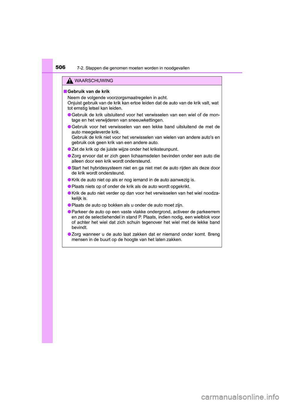 TOYOTA RAV4 HYBRID 2017 Instructieboekje (in Dutch) 5067-2. Stappen die genomen moeten worden in noodgevallen
RAV4-HV_OM_OM42B04E_(EE)
WAARSCHUWING
■Gebruik van de krik
Neem de volgende voorzorgsmaatregelen in acht.
Onjuist gebruik van de krik kan e TOYOTA RAV4 HYBRID 2017 Instructieboekje (in Dutch) 5067-2. Stappen die genomen moeten worden in noodgevallen
RAV4-HV_OM_OM42B04E_(EE)
WAARSCHUWING
■Gebruik van de krik
Neem de volgende voorzorgsmaatregelen in acht.
Onjuist gebruik van de krik kan e