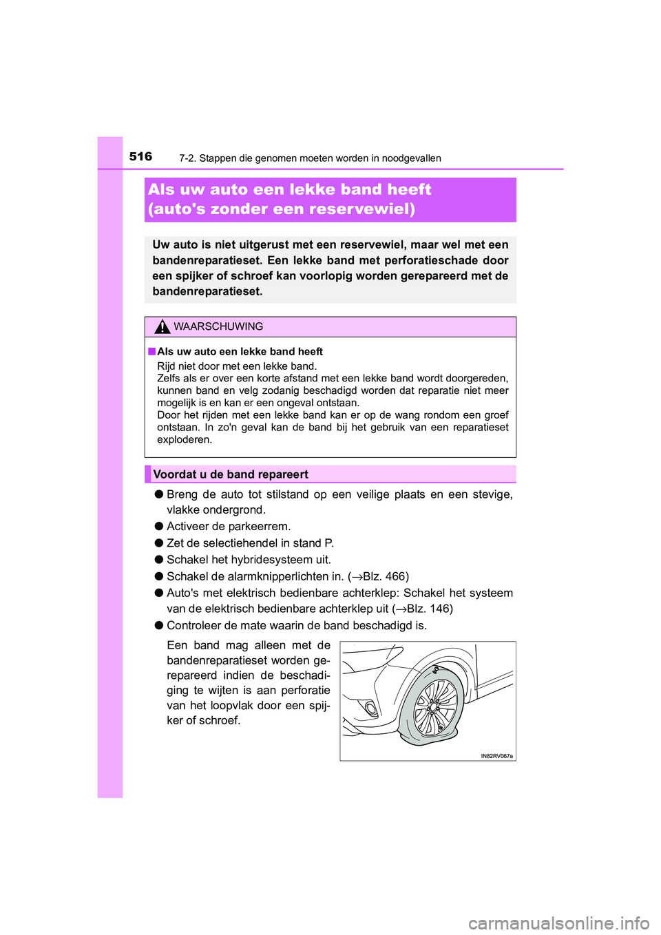 TOYOTA RAV4 HYBRID 2017 Instructieboekje (in Dutch) 5167-2. Stappen die genomen moeten worden in noodgevallen
RAV4-HV_OM_OM42B04E_(EE)
Als uw auto een lekke band heeft
(autos zonder een reser vewiel)
●Breng de auto tot stilstand op een veili TOYOTA RAV4 HYBRID 2017 Instructieboekje (in Dutch) 5167-2. Stappen die genomen moeten worden in noodgevallen
RAV4-HV_OM_OM42B04E_(EE)
Als uw auto een lekke band heeft
(autos zonder een reser vewiel)
●Breng de auto tot stilstand op een veili