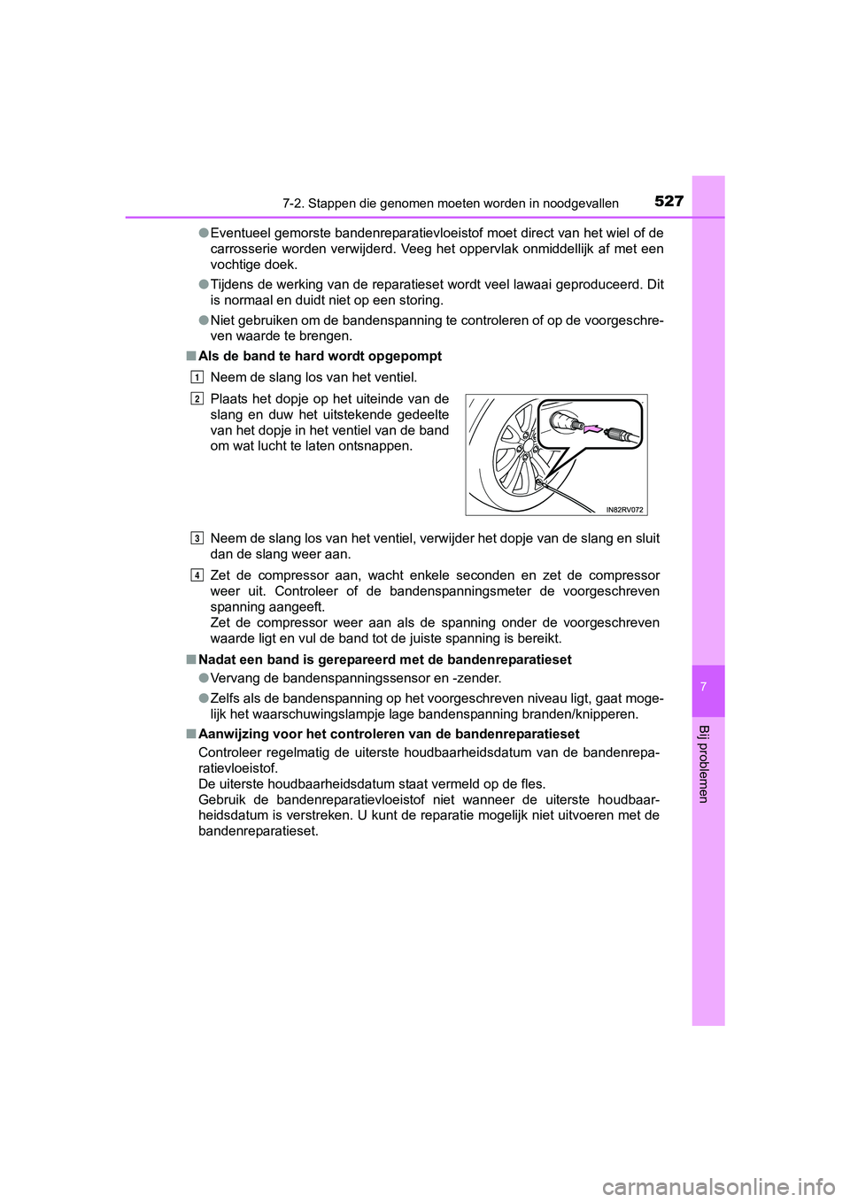 TOYOTA RAV4 HYBRID 2017 Instructieboekje (in Dutch) 5277-2. Stappen die genomen moeten worden in noodgevallen
RAV4-HV_OM_OM42B04E_(EE)
7
Bij problemen
●Eventueel gemorste bandenreparatievloeistof moet direct van het wiel of de
carrosserie worden v TOYOTA RAV4 HYBRID 2017 Instructieboekje (in Dutch) 5277-2. Stappen die genomen moeten worden in noodgevallen
RAV4-HV_OM_OM42B04E_(EE)
7
Bij problemen
●Eventueel gemorste bandenreparatievloeistof moet direct van het wiel of de
carrosserie worden v